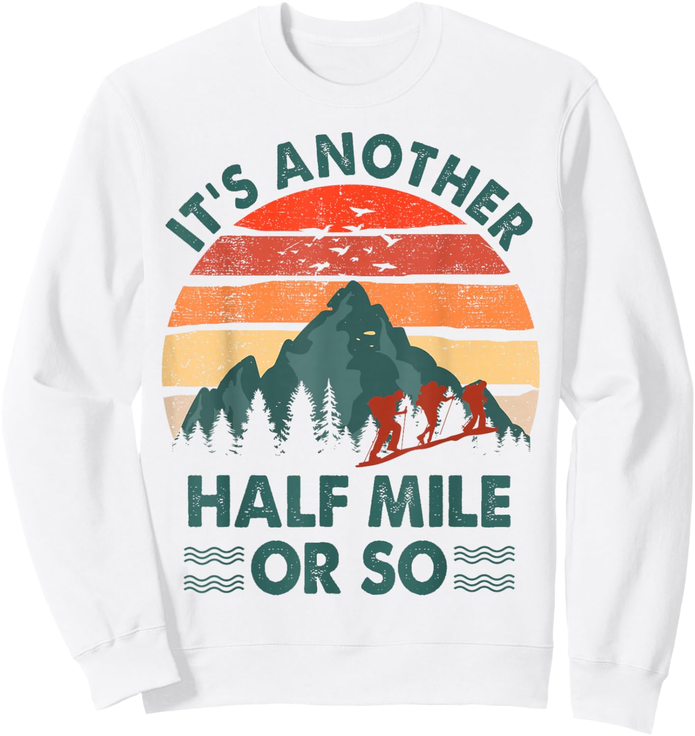 Hiking-Shirt It's Another Half Mile Or So Men Women Funny Sweatshirt - Sweatshirt | White