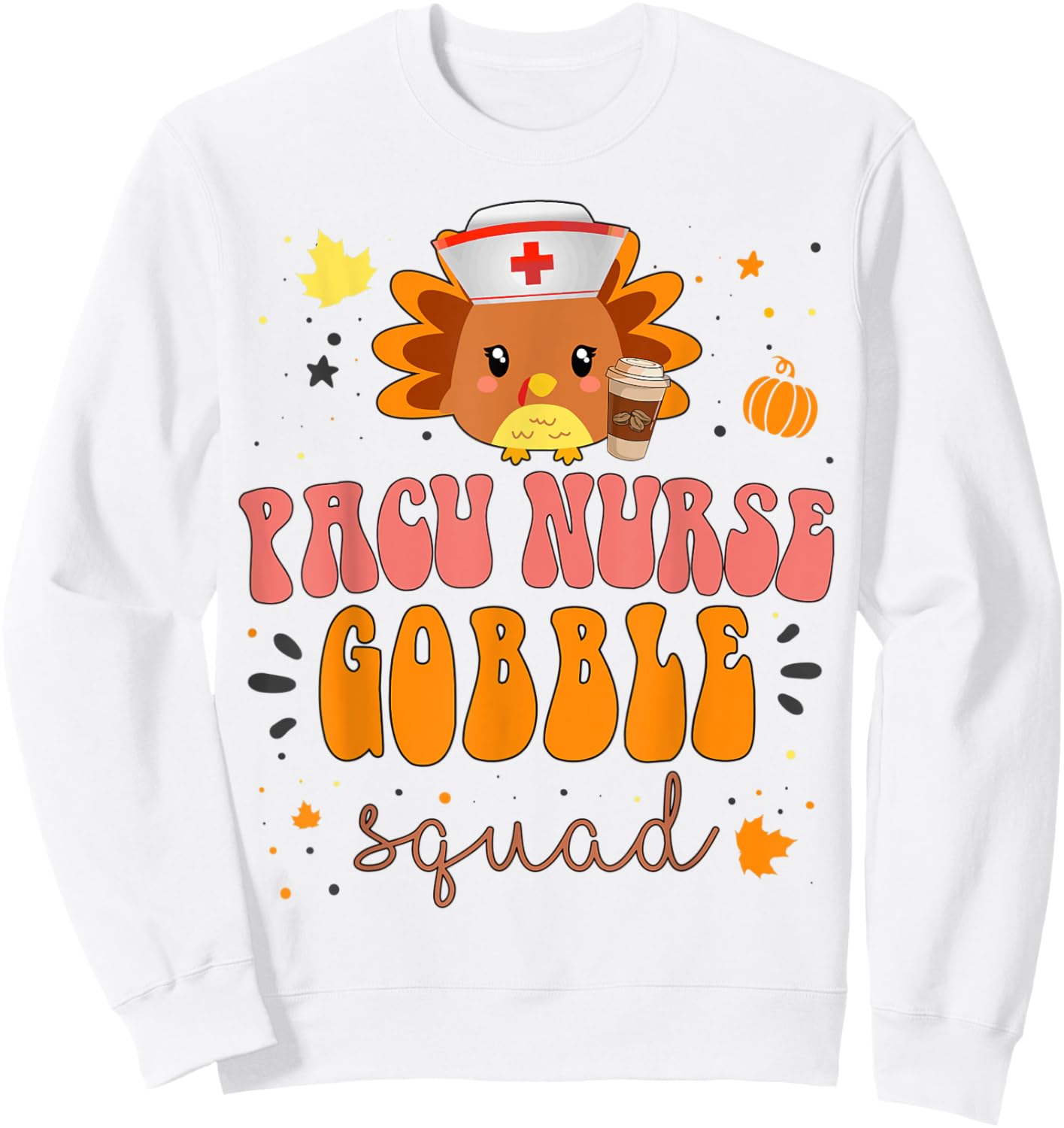 Nurse Turkey Matching PACU Nurse Gobble Squad Thanksgiving Sweatshirt - Sweatshirt | White