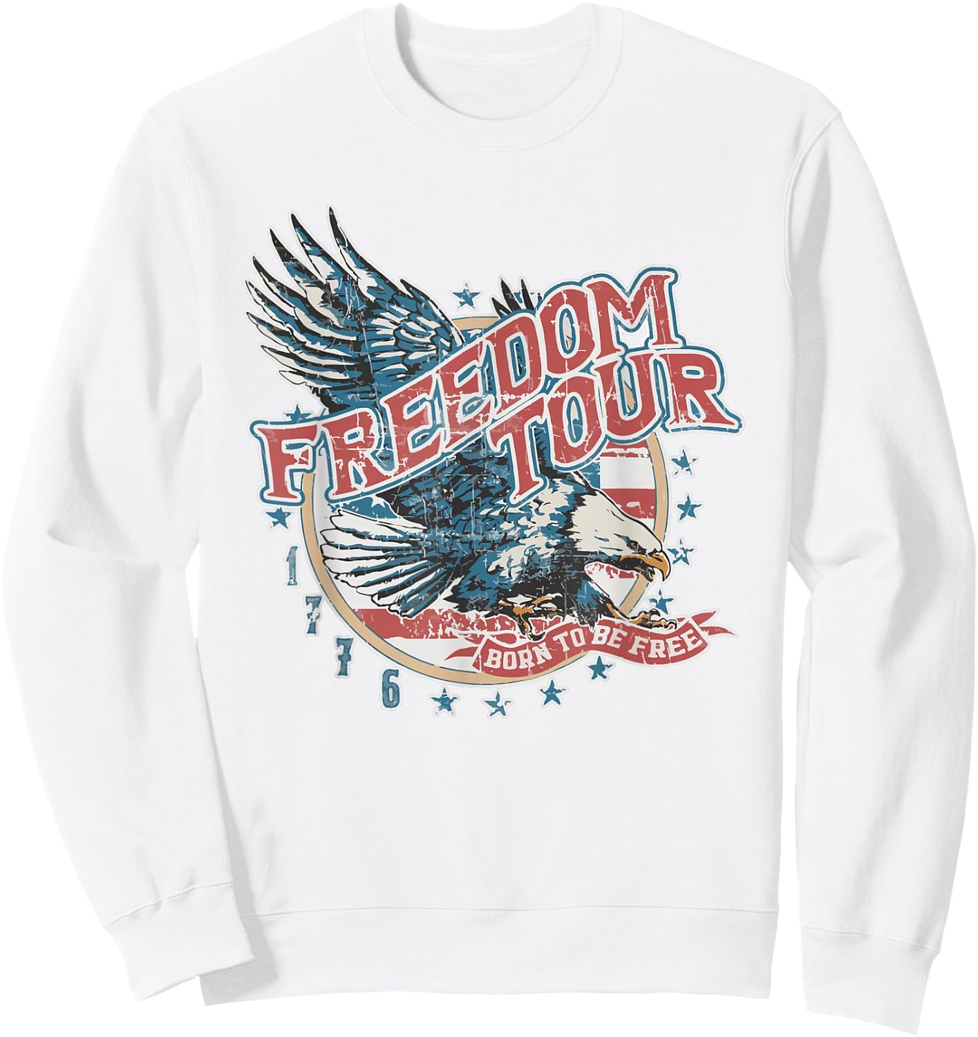 Freedom Tour Born To Be Free 4th Of July 1776 Eagle USA Flag Women Men Sweatshirt - Sweatshirt | White