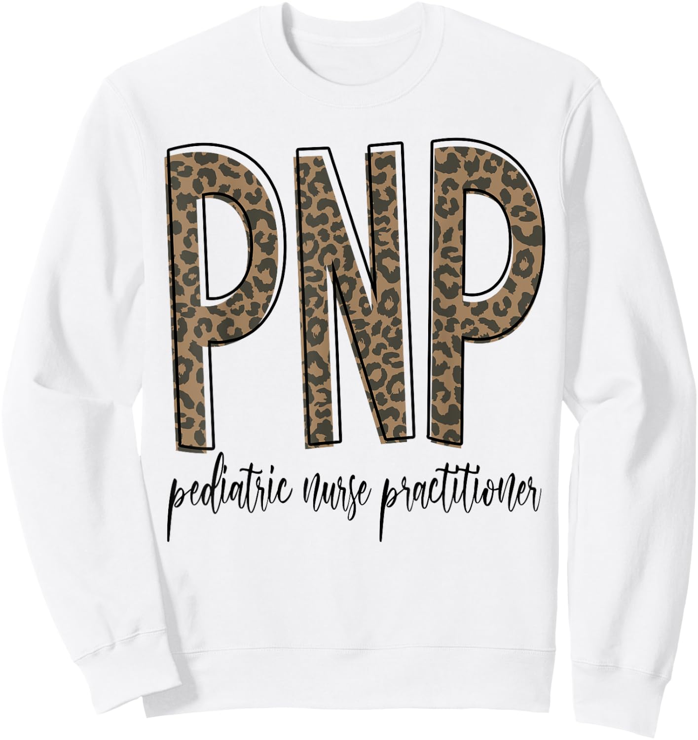 Funny Leopard PNP Pediatric Nurse Practitioner Week Gifts Sweatshirt - Sweatshirt | White