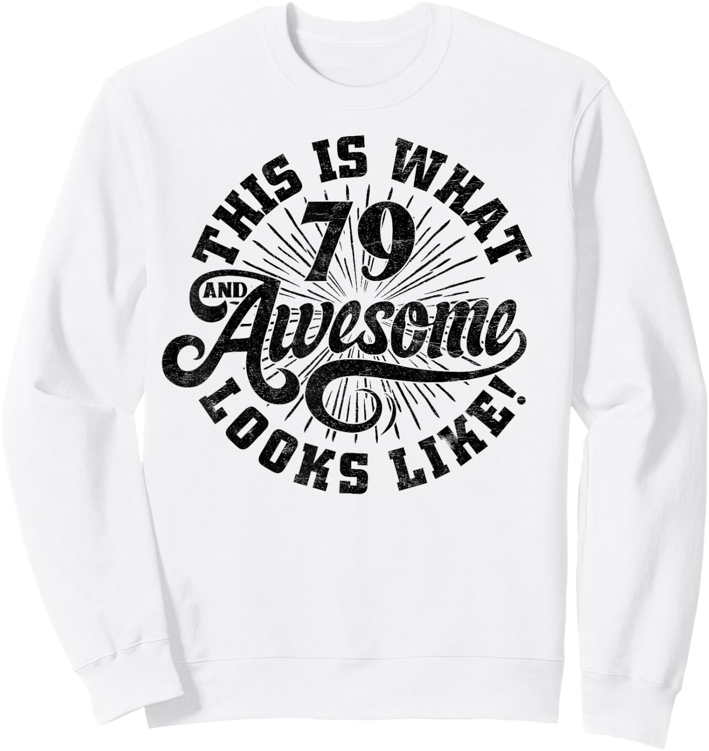 This Is What an Awesome 79 Year Old Looks Like 79th Birthday Sweatshirt - Sweatshirt | White
