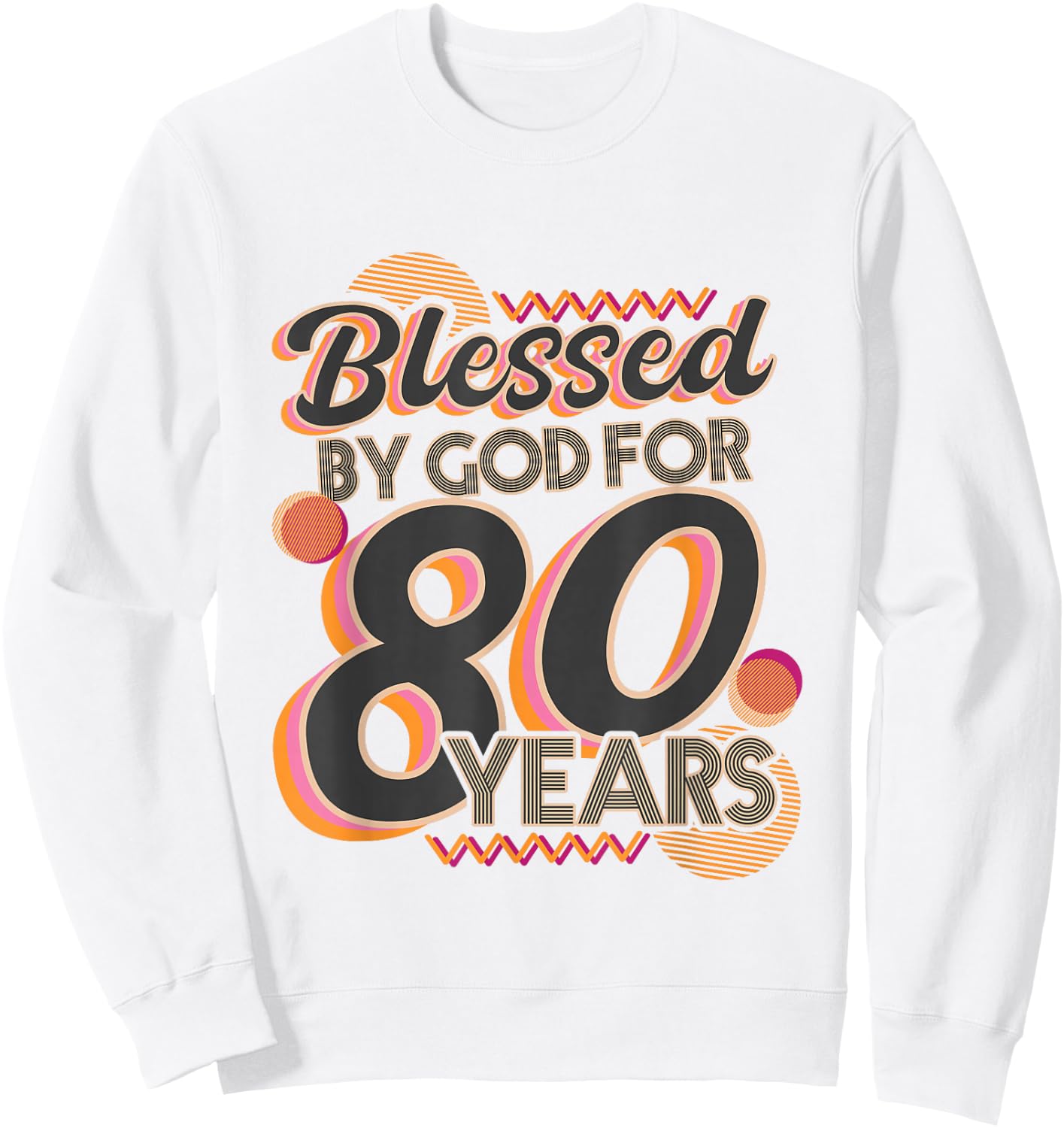 Religious Blessed By God For 80 Years Happy 80th Birthday Sweatshirt - Sweatshirt | White