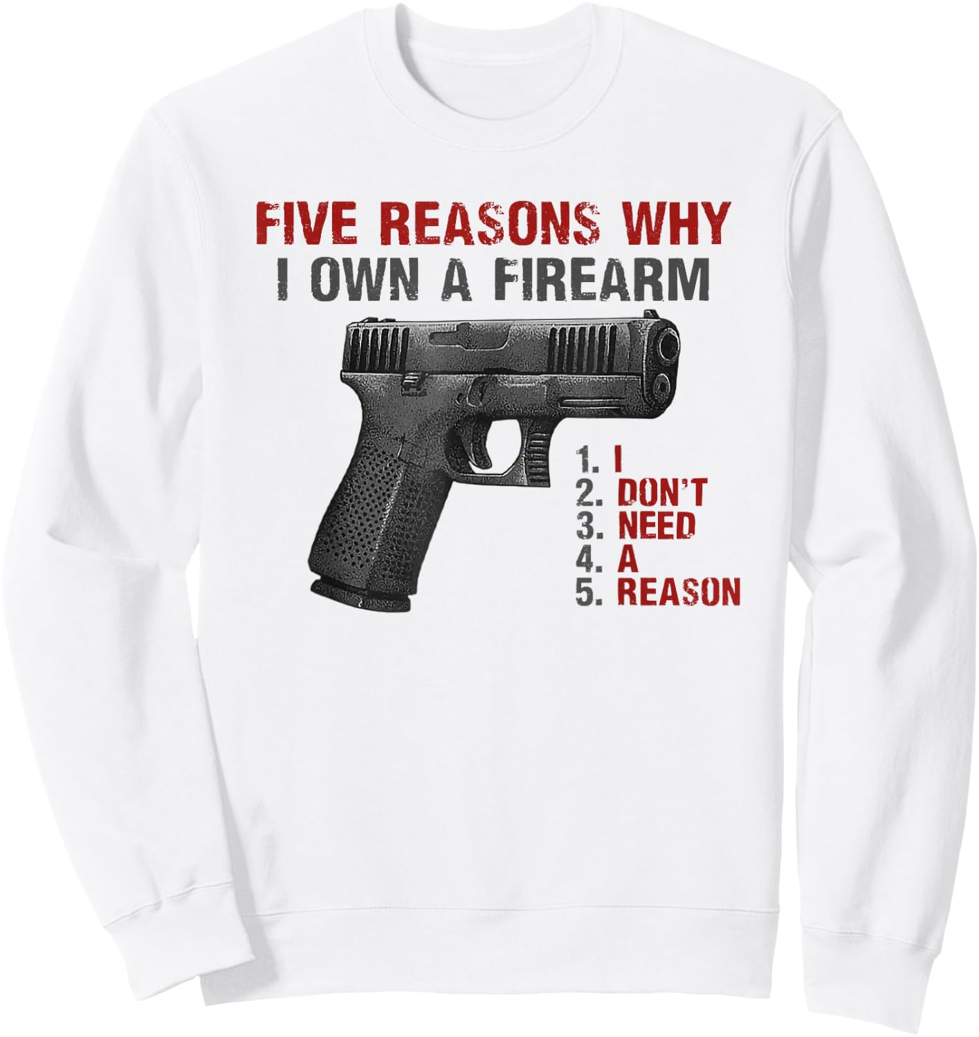 Five Reasons Why I Own A Firearm I Don't Need A Reason Sweatshirt - Sweatshirt | White