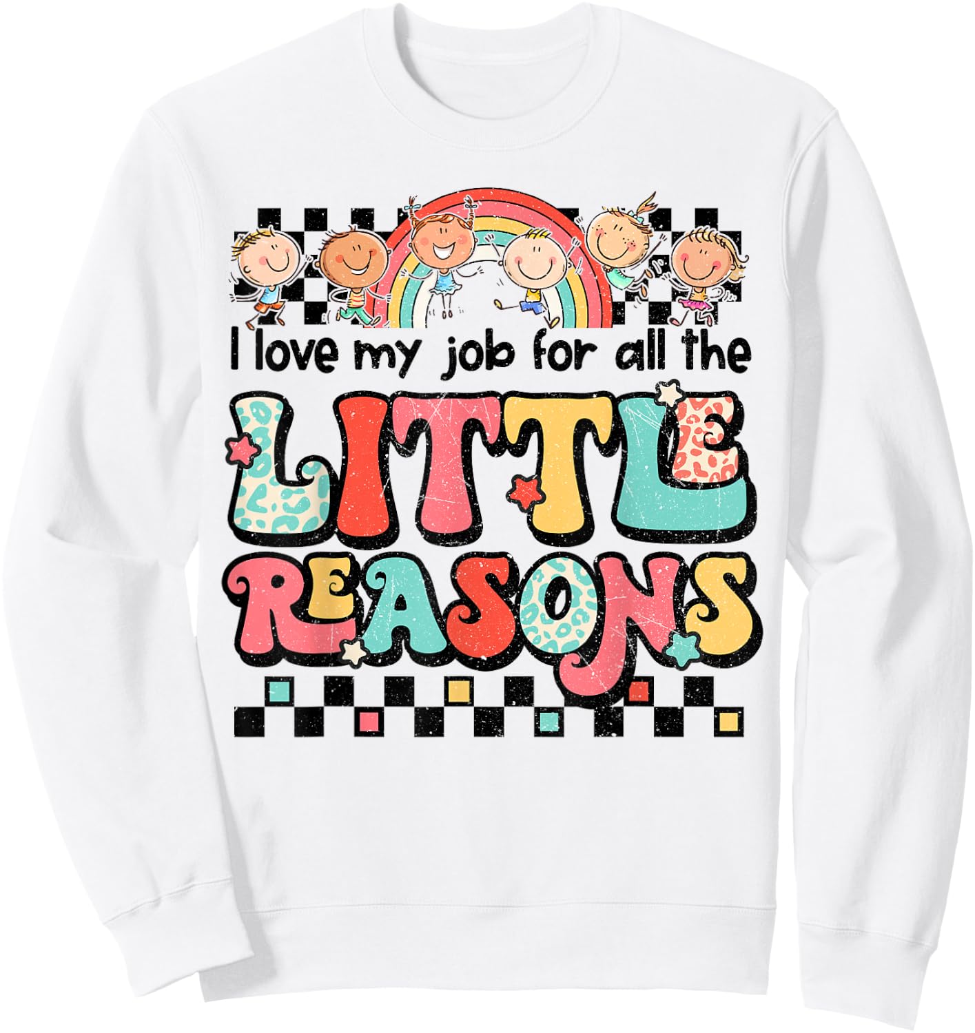 Teacher Shirt I Love My Job For All The Little Reasons Women Sweatshirt - Sweatshirt | White