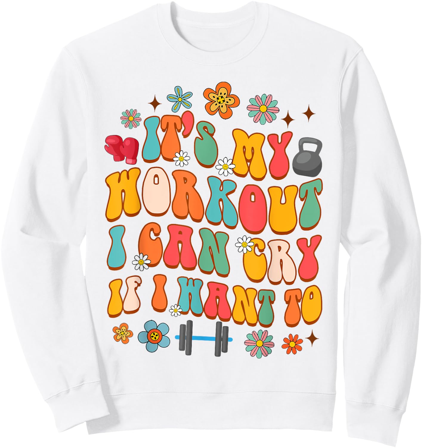 Workout Gym Fitness It's My Workout I Can Cry If I Want To Sweatshirt - Sweatshirt | White