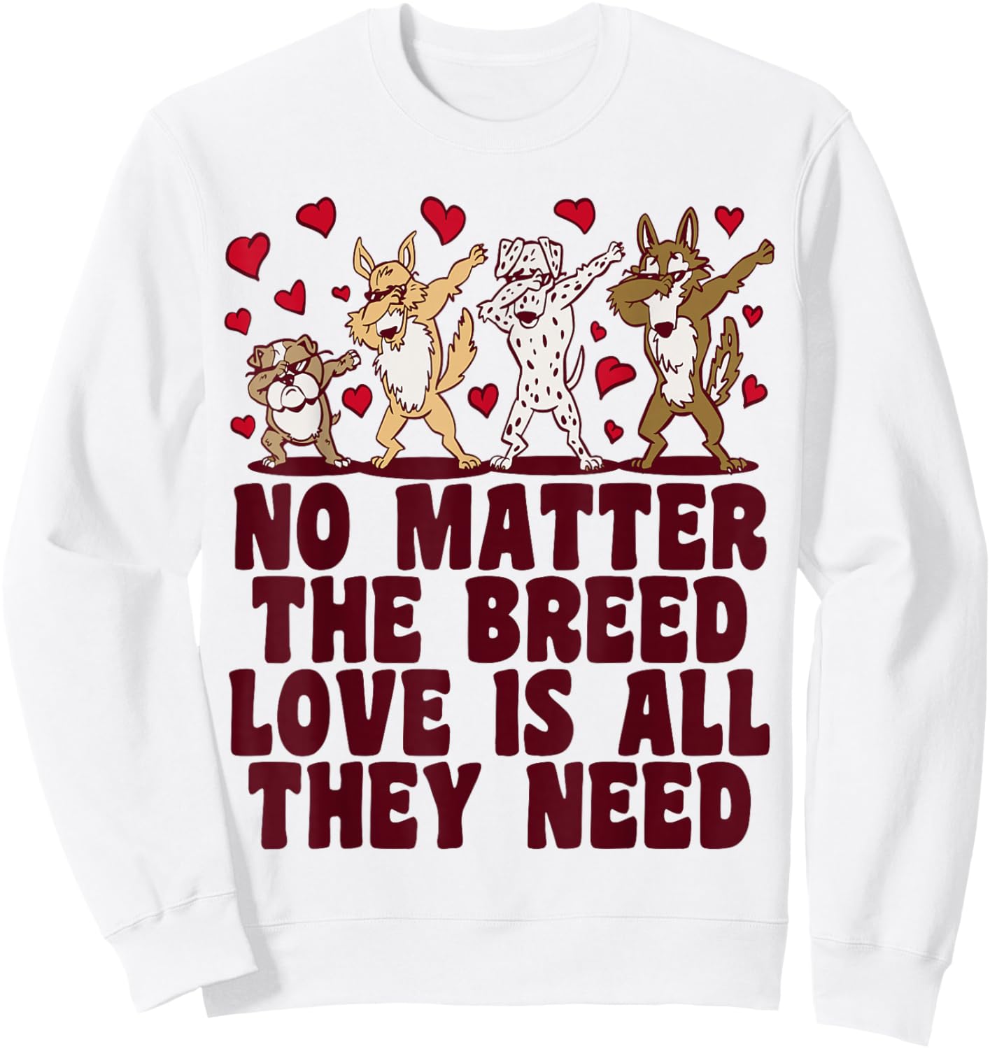 No Matter The Breed Love Is All They Need, Rescue Dog Sweatshirt - Sweatshirt | White