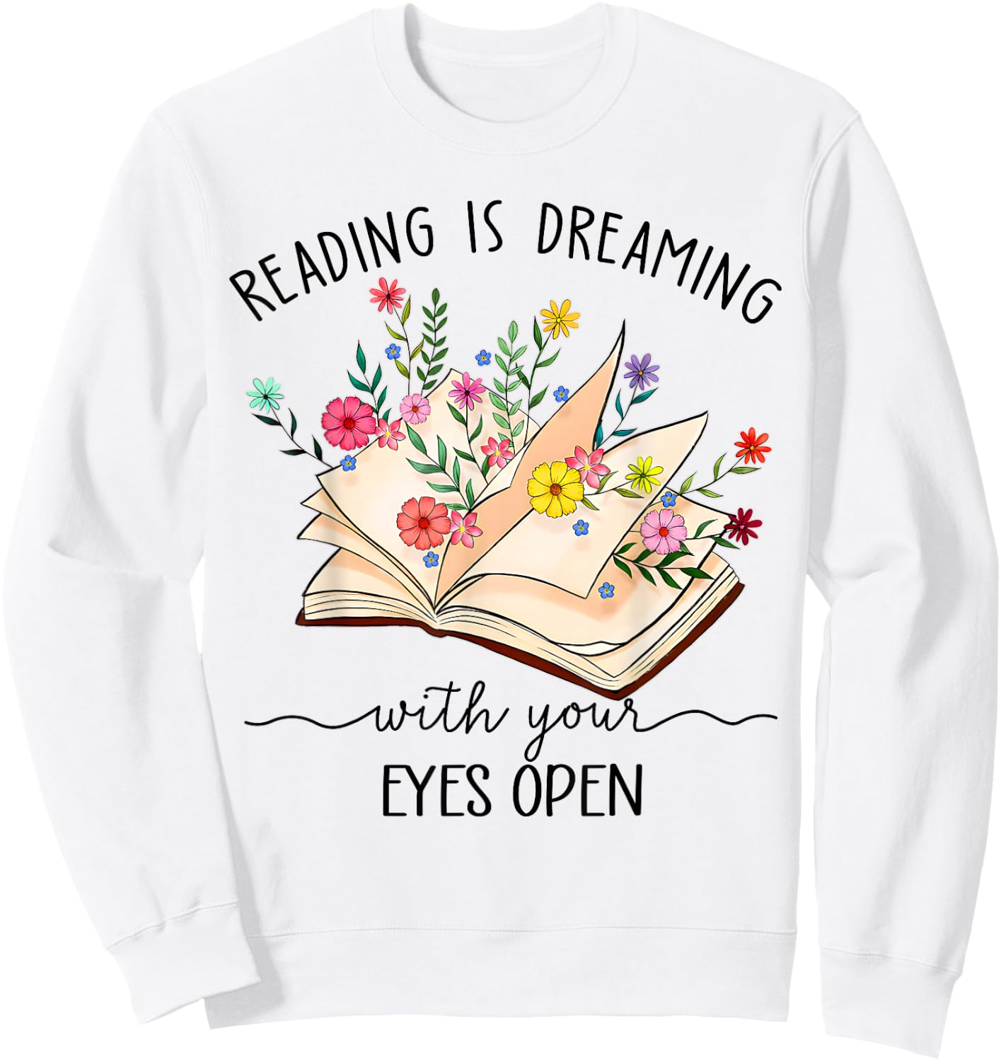 Reading Is Dreaming With Your Eyes Open Floral Book Reader Sweatshirt - Sweatshirt | White