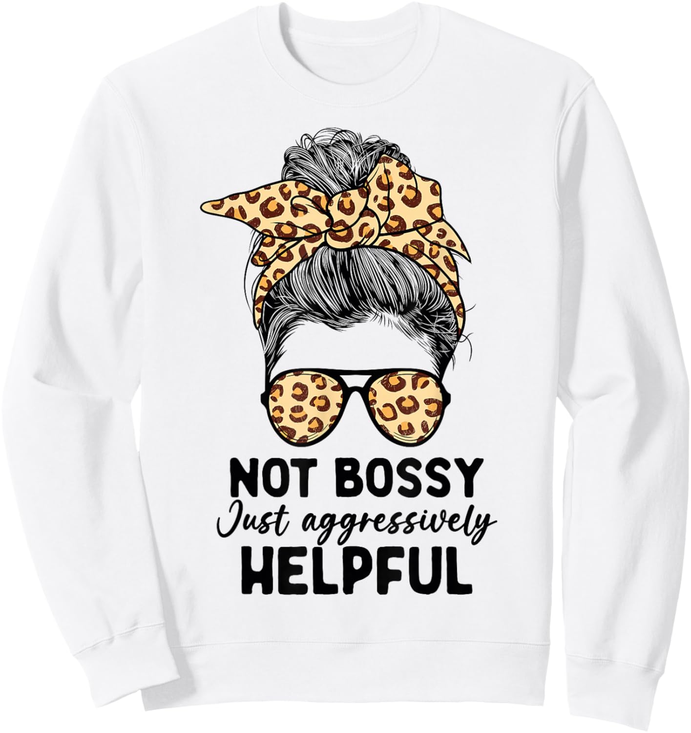 Not Bossy Just Aggressively Helpful Messy Bun Women Apparel Sweatshirt - Sweatshirt | White