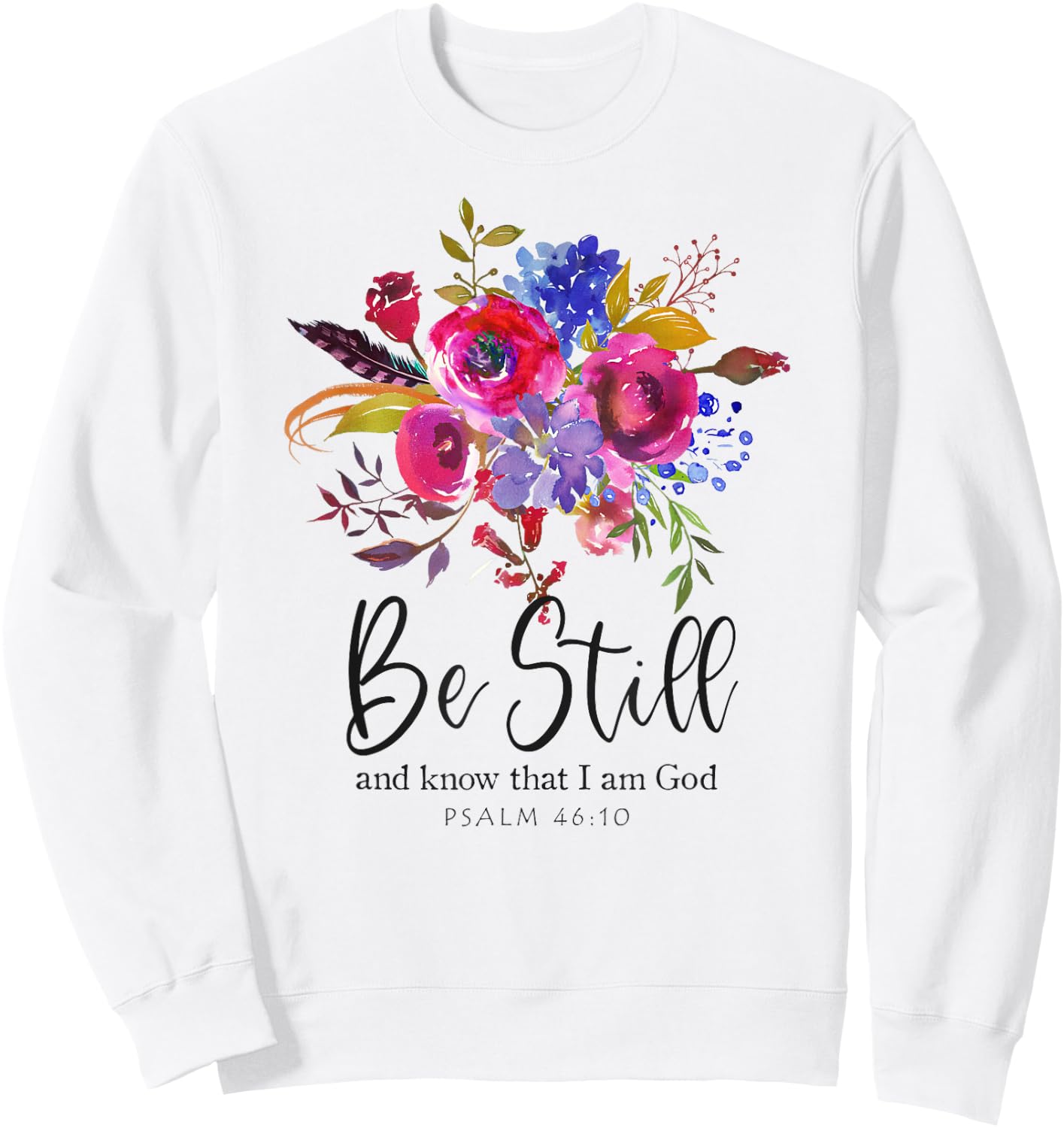 Be Still and Know That I Am God Christian Bible Verse Quote Sweatshirt - Sweatshirt | White