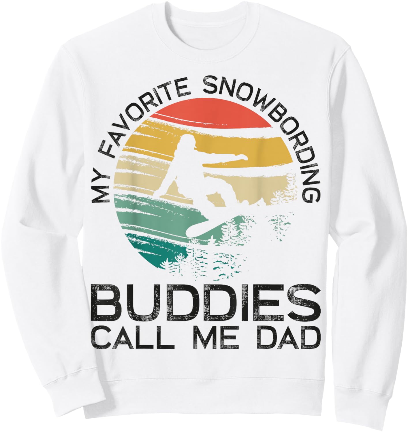 My Favorite Snowboarding Buddies Call Me Dad Snowboard Dad Sweatshirt - Sweatshirt | White