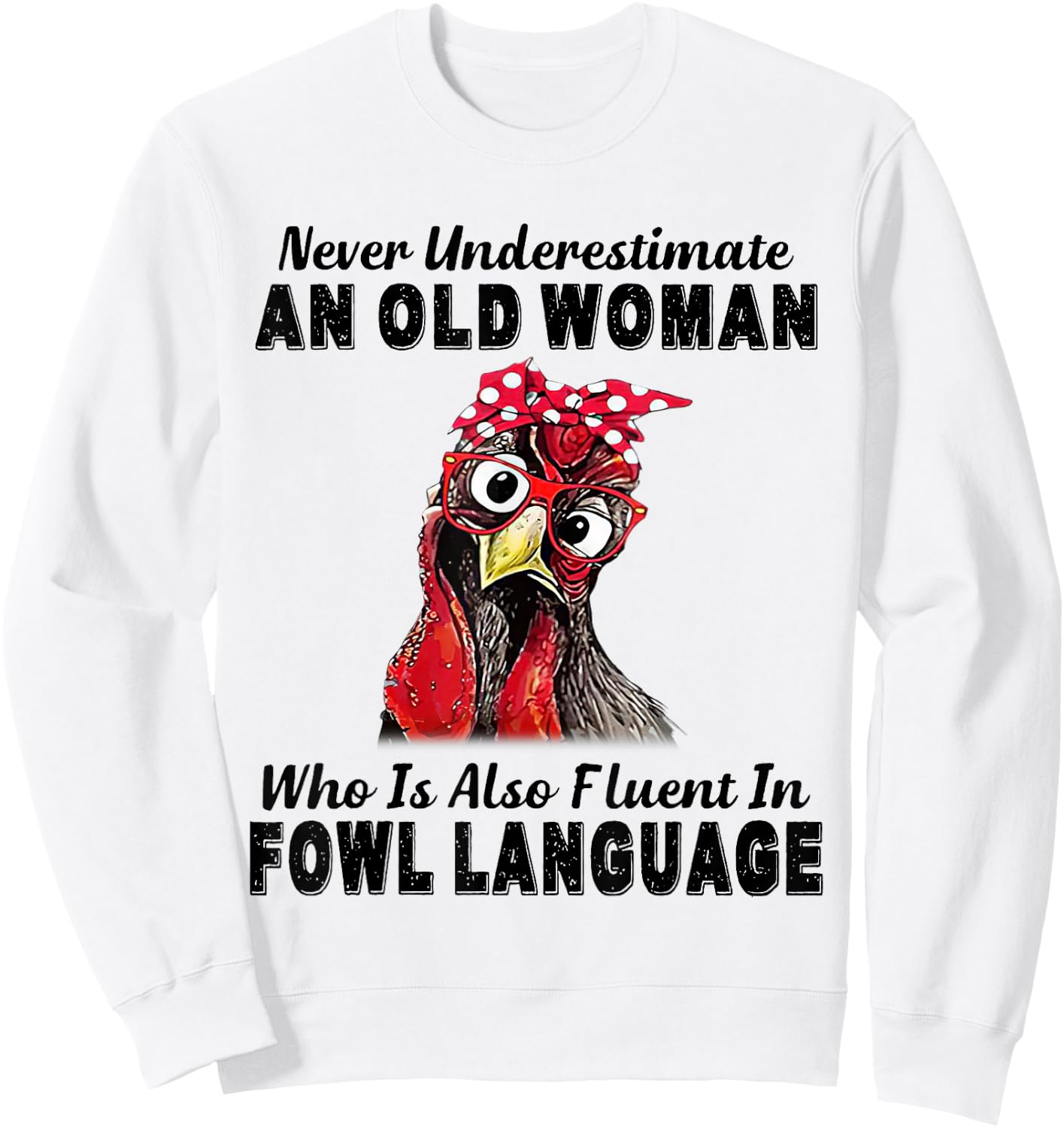 Never Underestimate An Old Woman Fluent In Fowl Language Sweatshirt - Sweatshirt | White