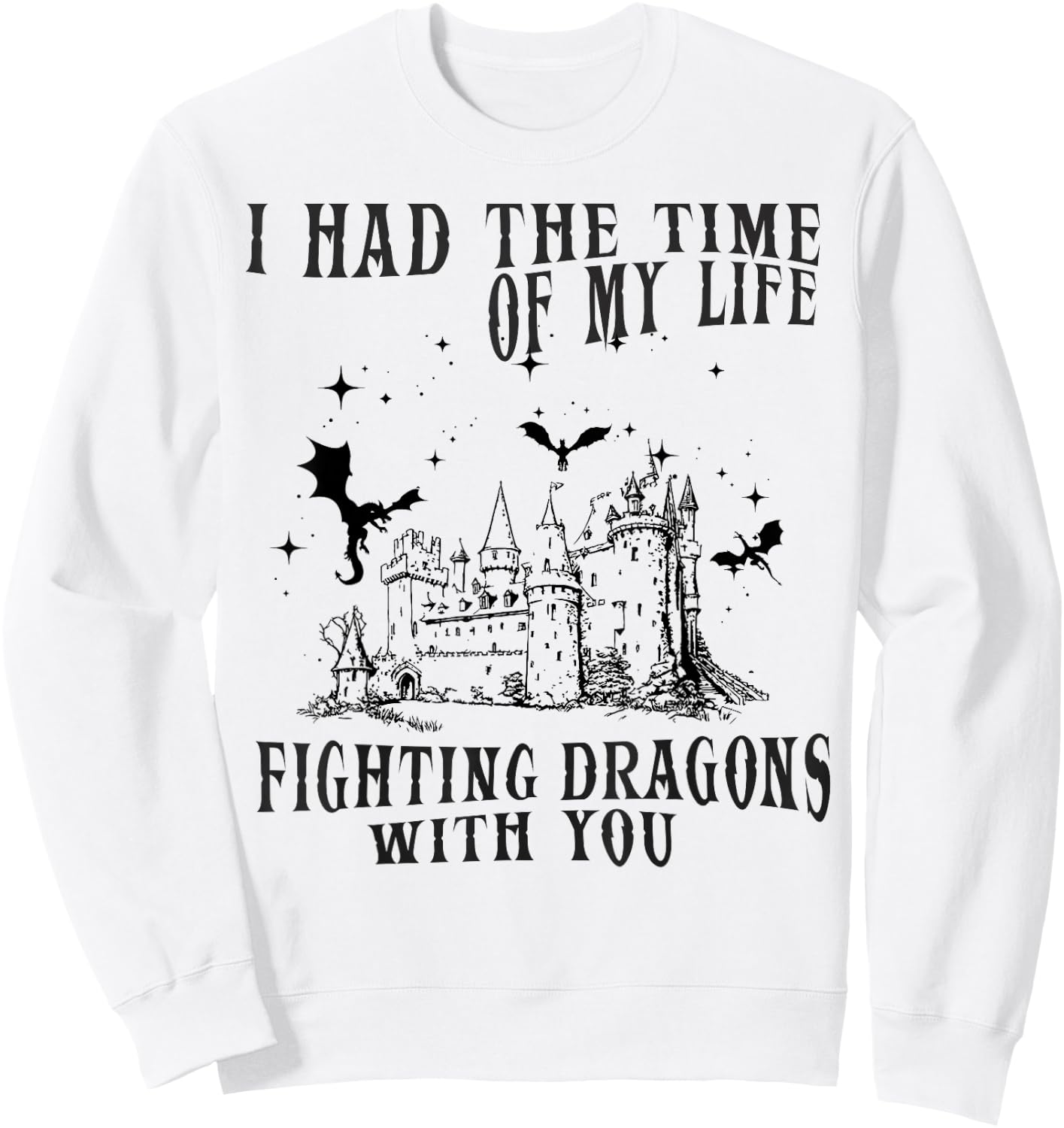 I Had The Time of My Life Fighting Dragons with You Mythical Sweatshirt - Sweatshirt | White