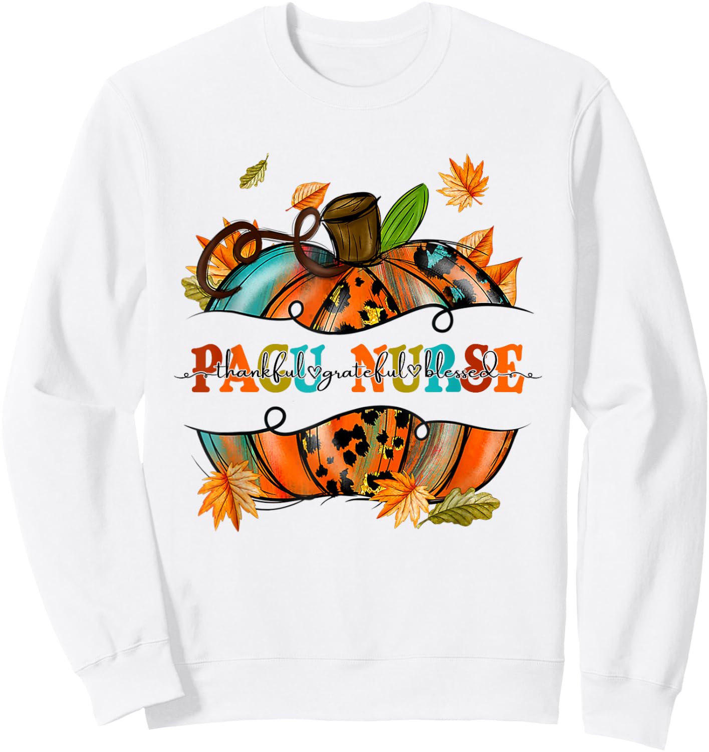 Thankful Grateful Blessed PACU Nurse Pumpkin Autumn Fall Sweatshirt - Sweatshirt | White
