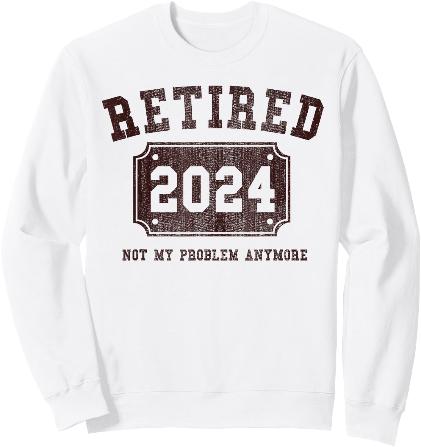 Retired 2024 Not My Problem Anymore Vintage Retirement Gift Sweatshirt - Sweatshirt | White