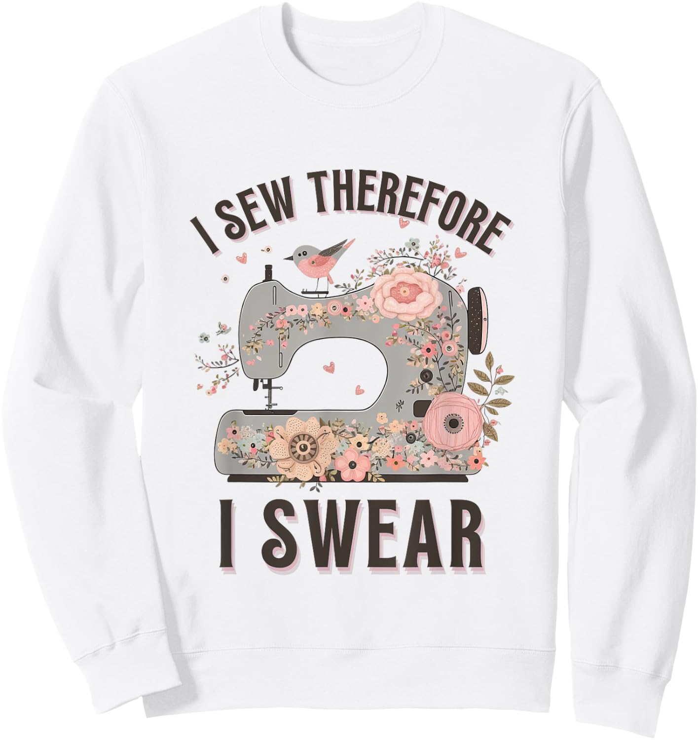 I Sew Therefore I Swear Sewing Craft Birds Flower design Sweatshirt - Sweatshirt | White