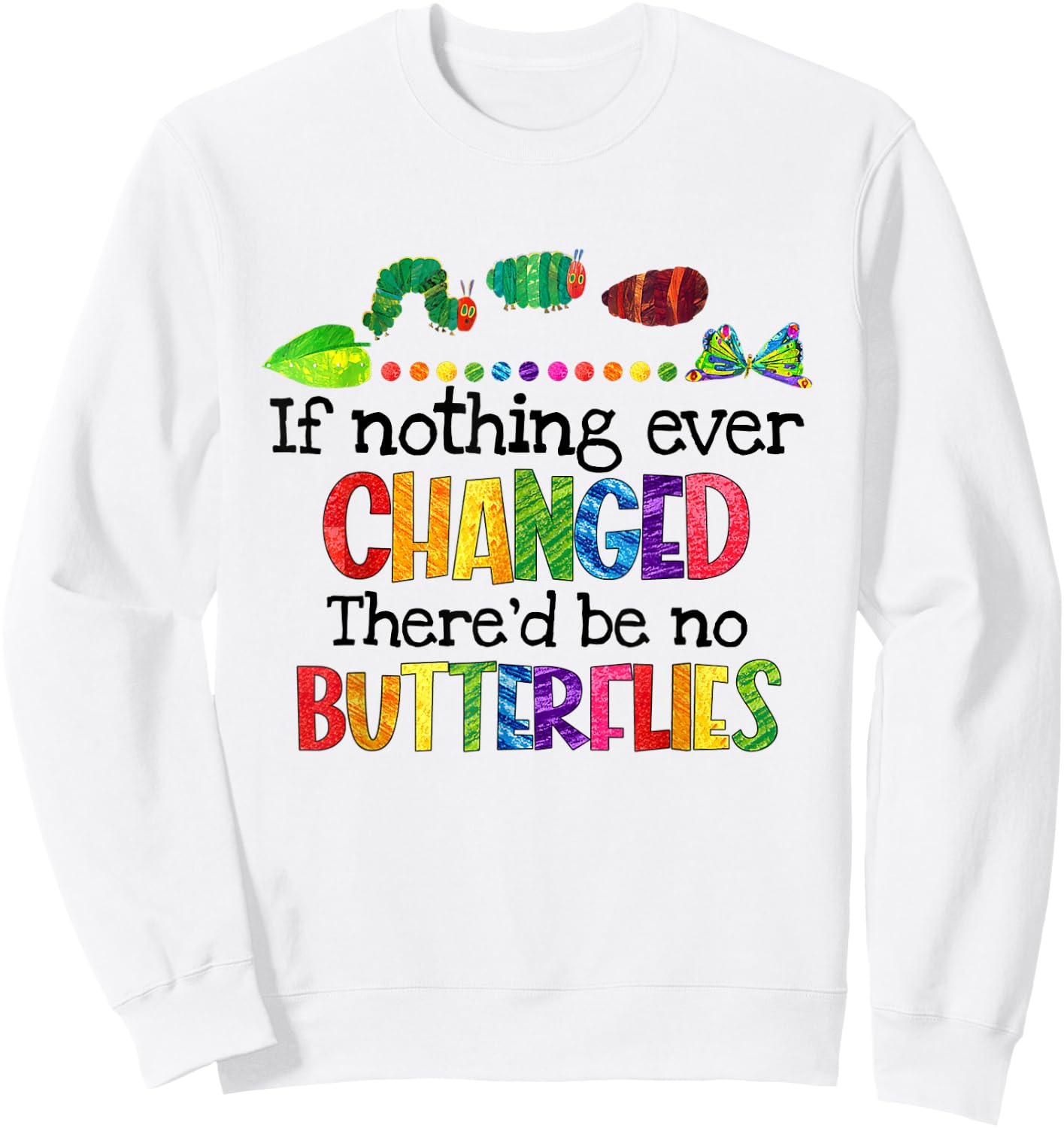 If Nothing Ever Changed There'd Be No Butterflies Sweatshirt - Sweatshirt | White