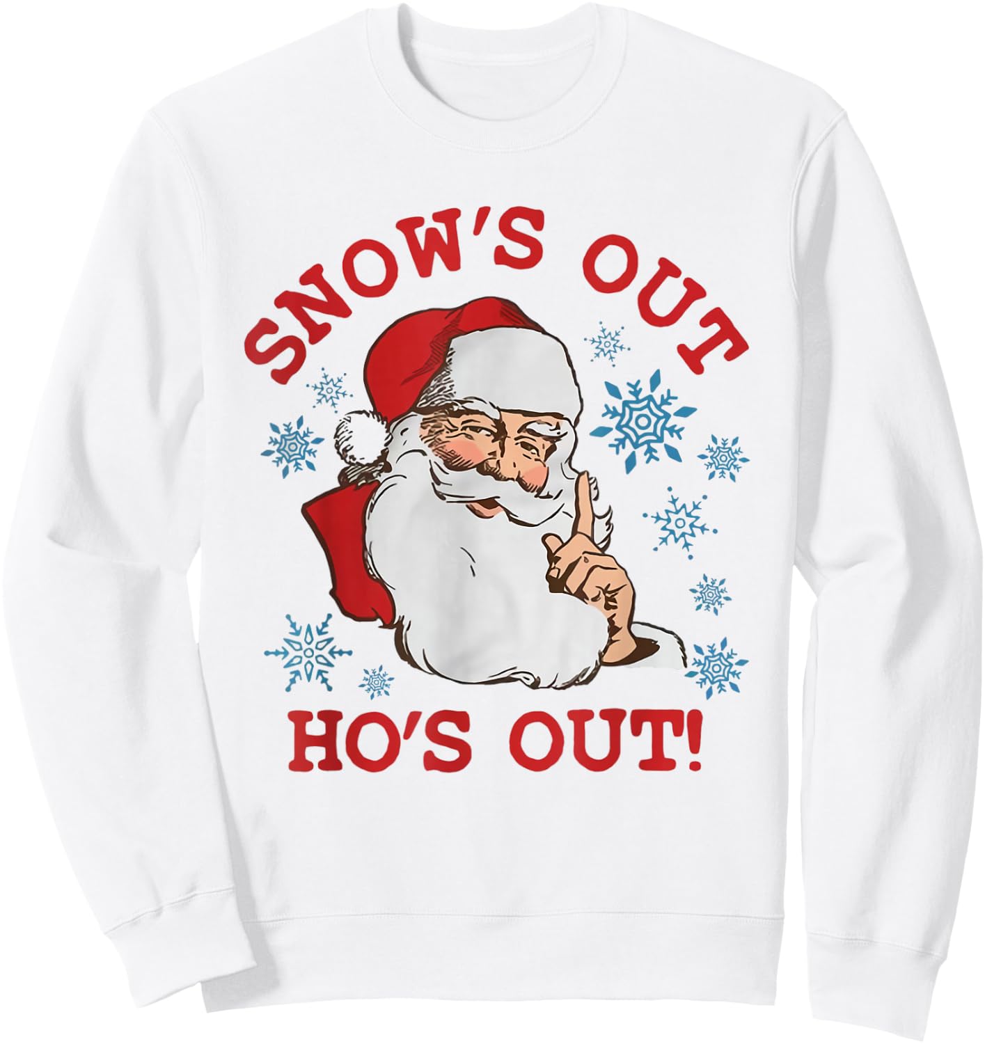 Snows Out Funny Hos Out's Xmas Funny Santa Claus Christmas Sweatshirt - Sweatshirt | White