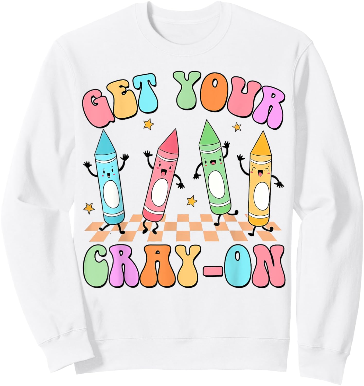 Get Your Cray-on Preschool Teacher Kindergarten Teacher Sweatshirt - Sweatshirt | White