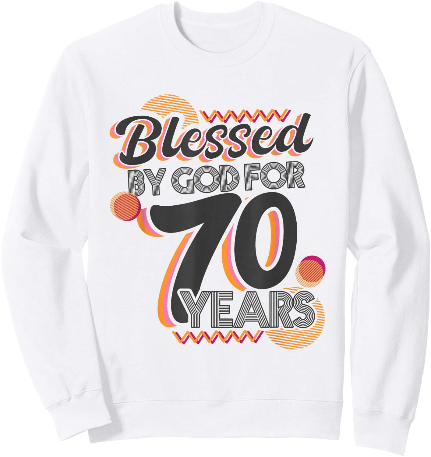 Religious Blessed By God For 70 Years Happy 70th Birthday Sweatshirt - Sweatshirt | White