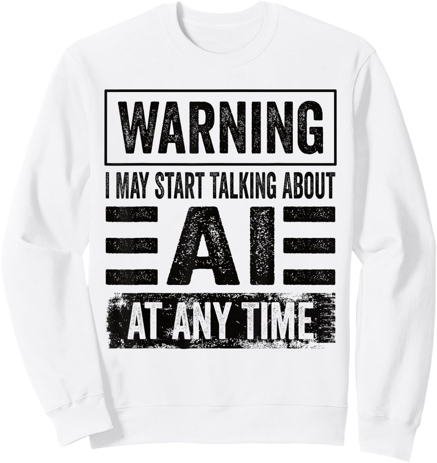Warning I May Start Talking About AI At Any Time AI User Sweatshirt - Sweatshirt | White