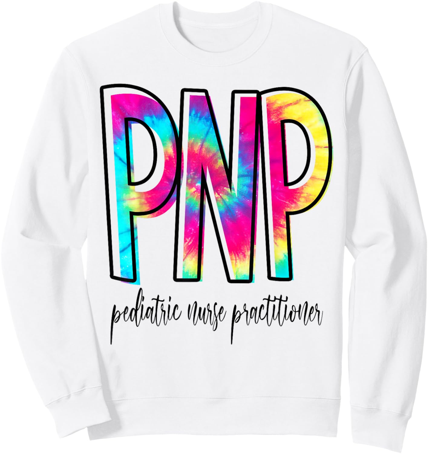 Funny Tie Dye PNP Pediatric Nurse Practitioner Week Gifts Sweatshirt - Sweatshirt | White