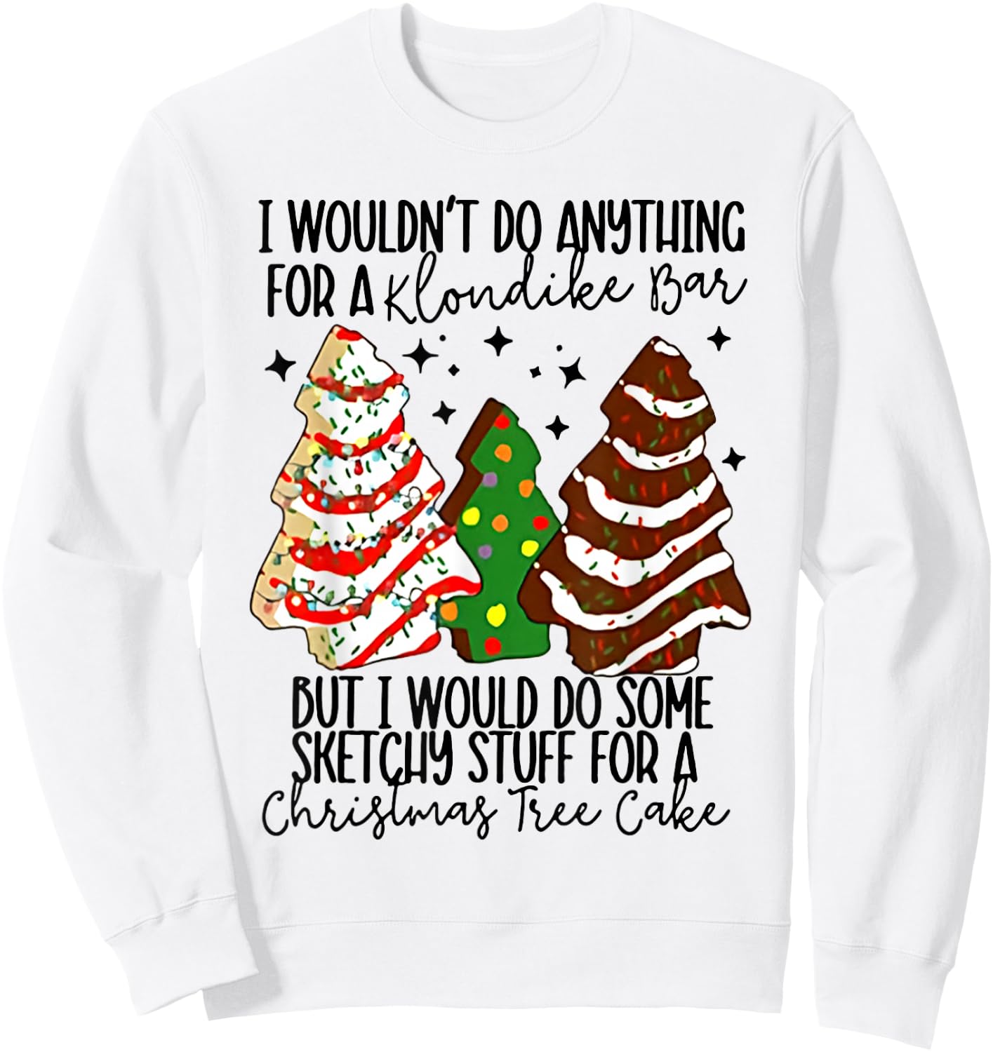 I Would Do Some Sketchy Stuff for A Christmas Tree Cake Sweatshirt - Sweatshirt | White