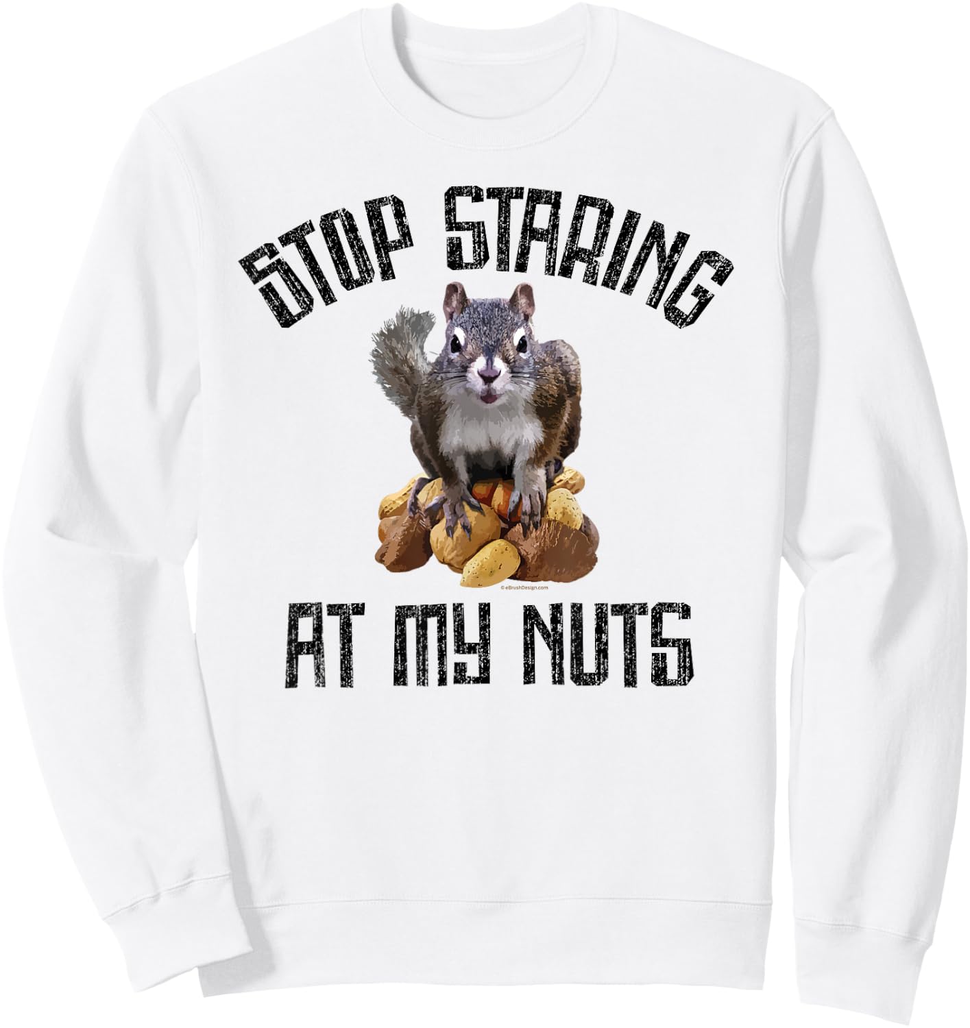 Stop Staring at my Nuts - funny Squirrel lover Sweatshirt - Sweatshirt | White