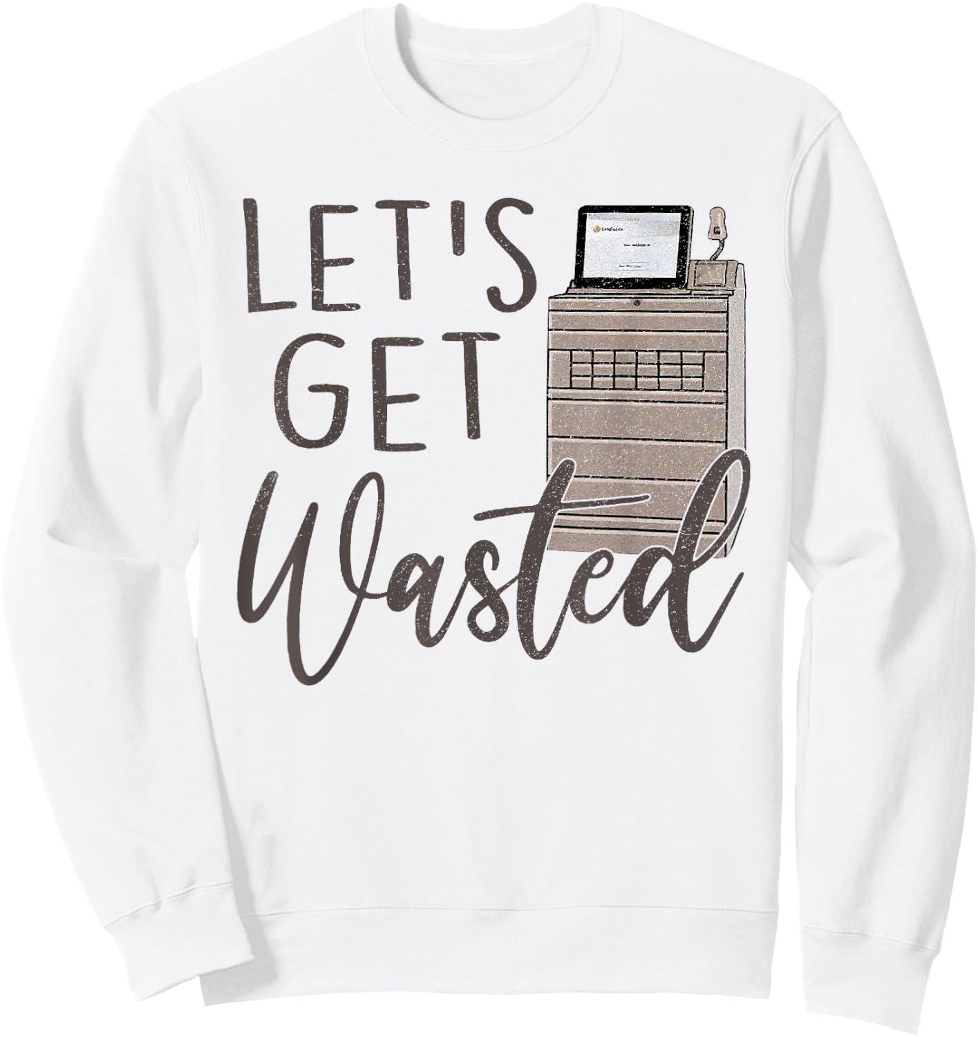 Funny Pyxis Lets Get Wasted Funny Nurse Nursing Humor ICU Nu Sweatshirt - Sweatshirt | White