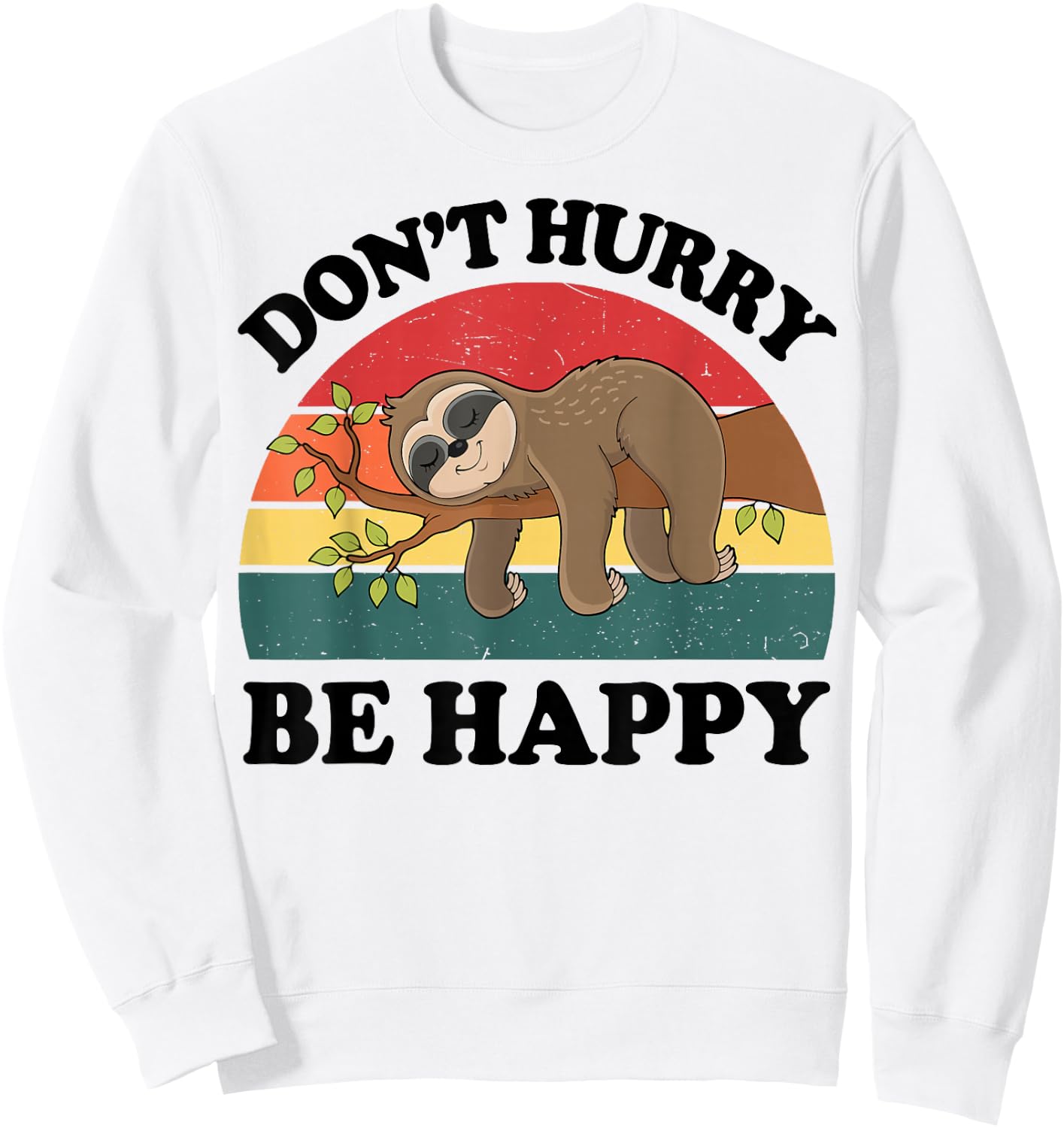 Sloth Dont Hurry Be Happy Funny Graphic Women Teen Girl Boy Sweatshirt - Sweatshirt | White