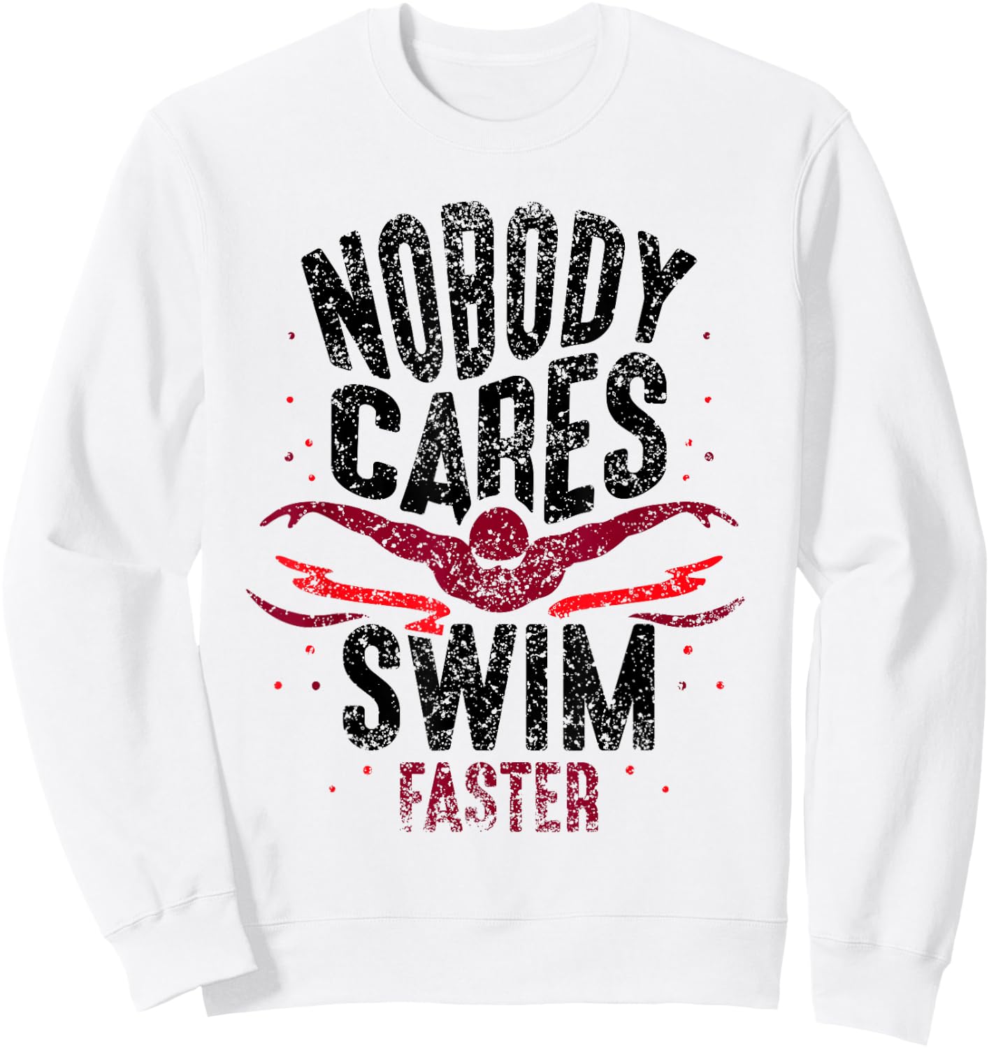 Nobody Cares Swim Faster Team Motivation Cute Sweatshirt - Sweatshirt | White