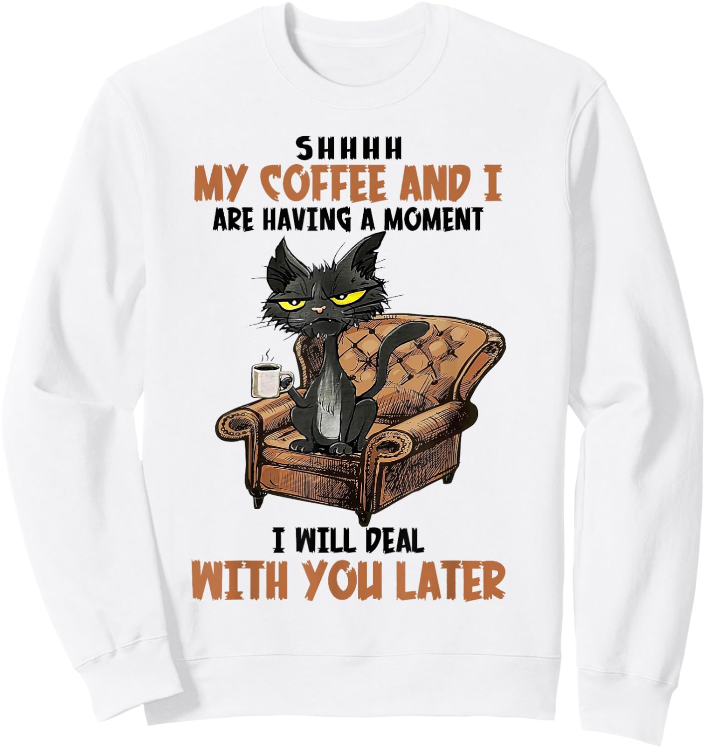 Shhh My Coffee And I Are Having A Moment Funny Cat Drinking Sweatshirt - Sweatshirt | White