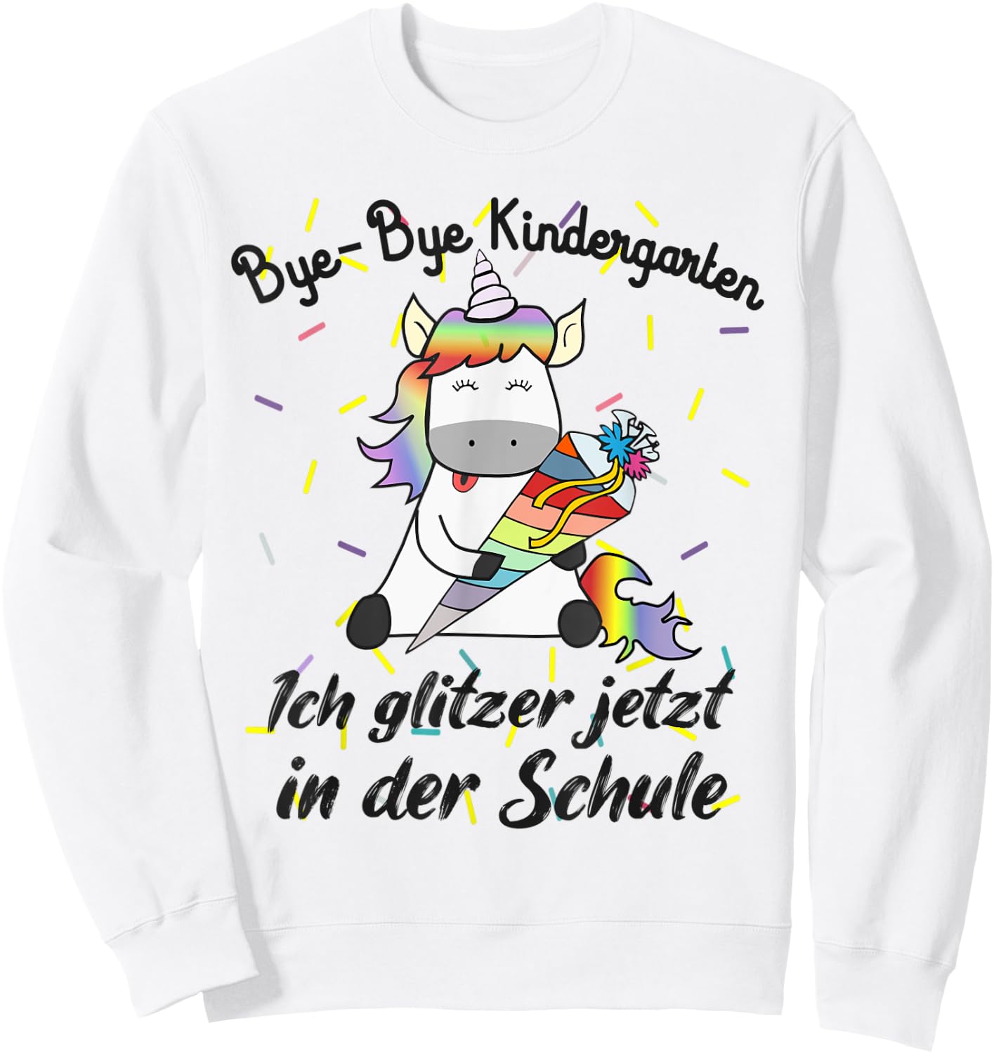 Bye Bye Kindergarten Ich glitzer jetzt in der Schule Unicorn Sweatshirt - Sweatshirt | White