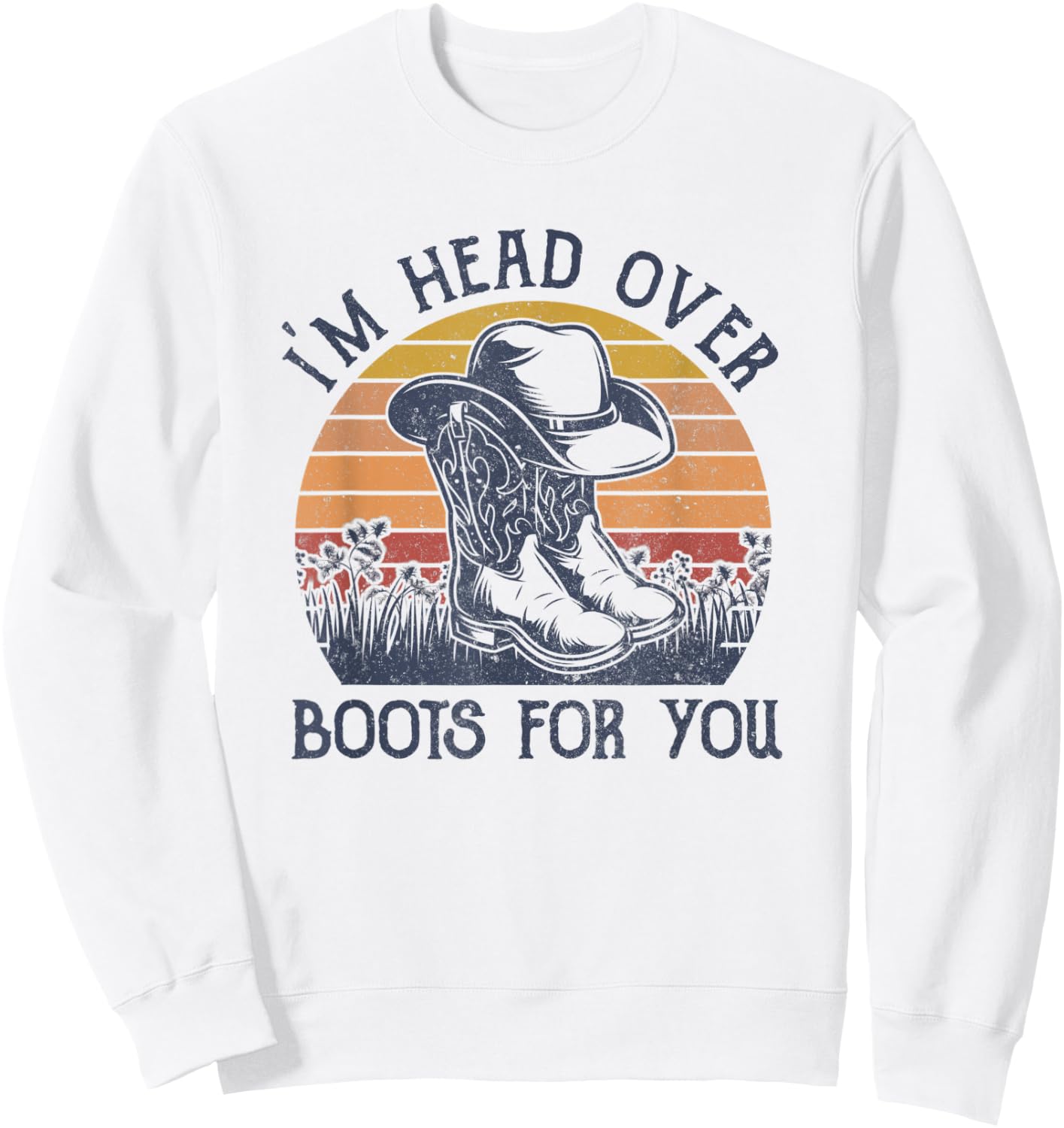 I'm Head Over Boots For You Cowboy Hat Western Country Music Sweatshirt - Sweatshirt | White