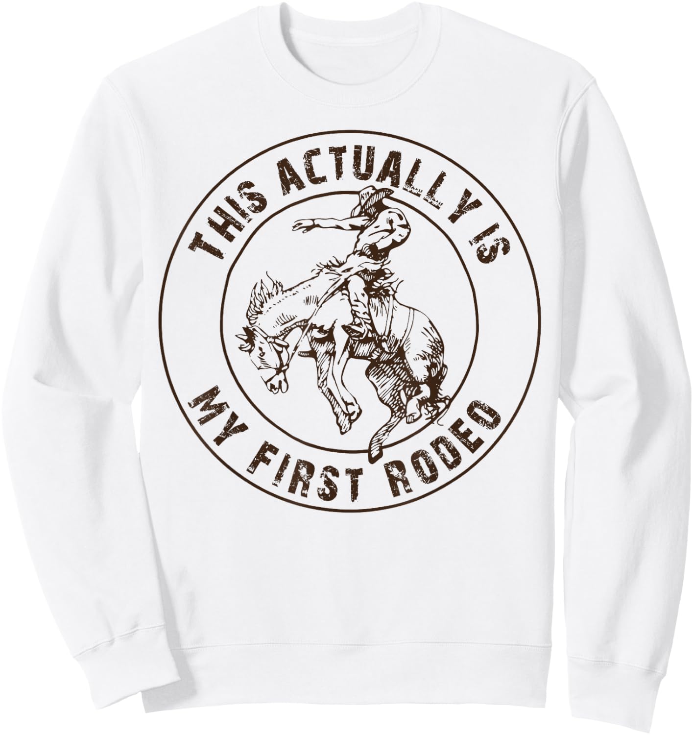 This is actually my first rodeo shirt, western style country Sweatshirt - Sweatshirt | White