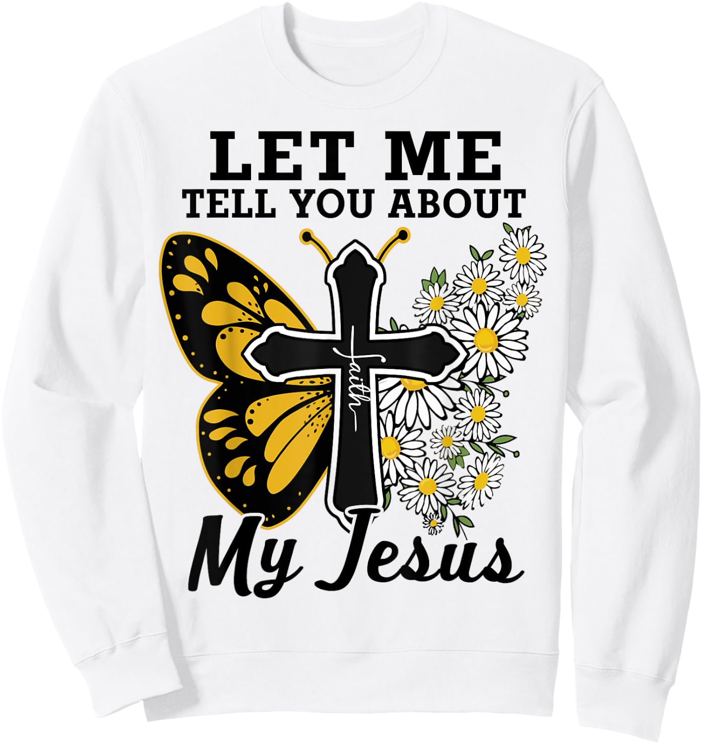 Let Me Tell You About My Jesus-Shirt Christian Bible God Sweatshirt - Sweatshirt | White