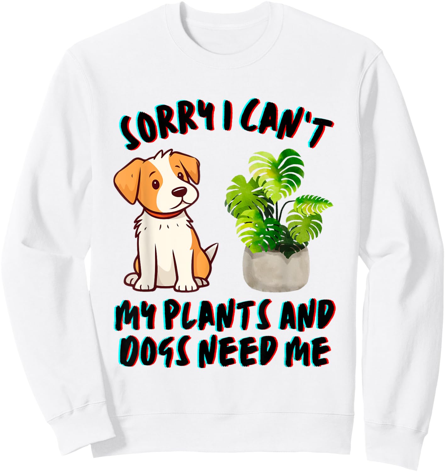 My Plants And Dogs Need Me Dog Lover Gardener Funny Sweatshirt - Sweatshirt | White