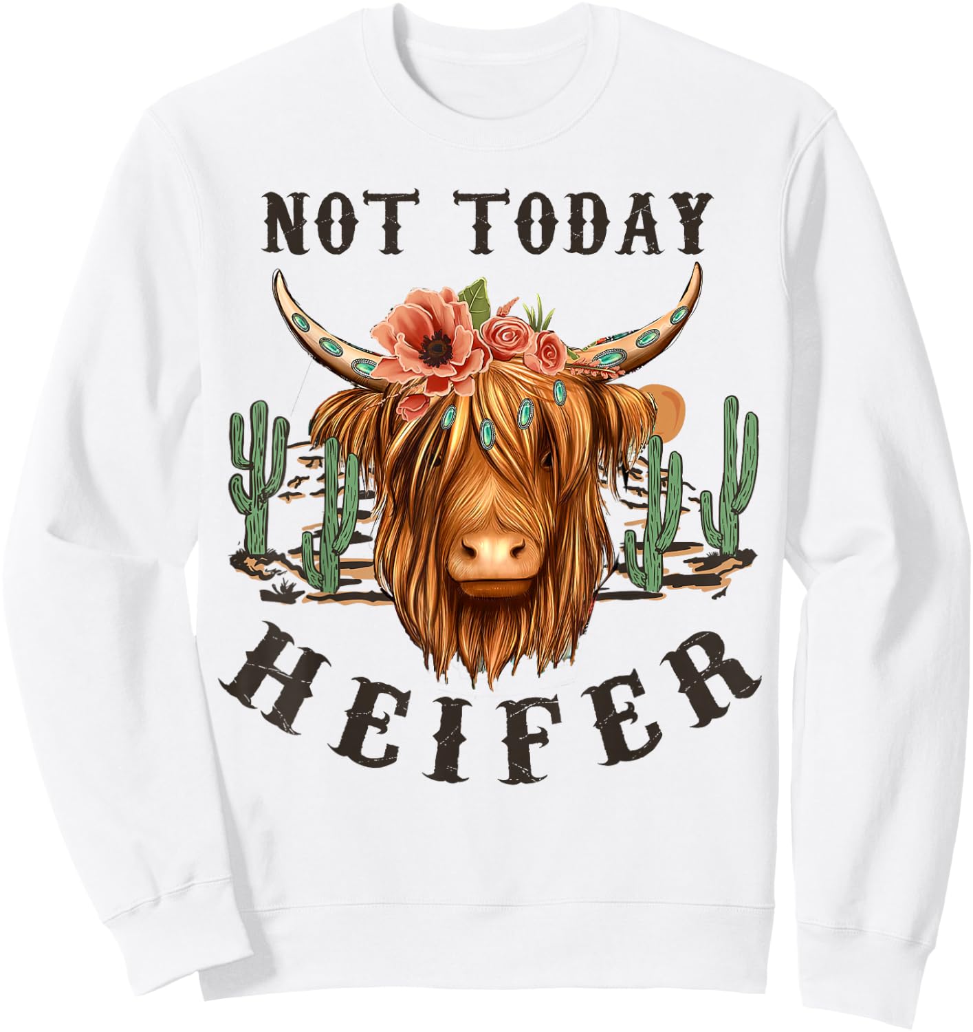 Not Today Heifer, Western Country Highland Cow,Desert Cactus Sweatshirt - Sweatshirt | White