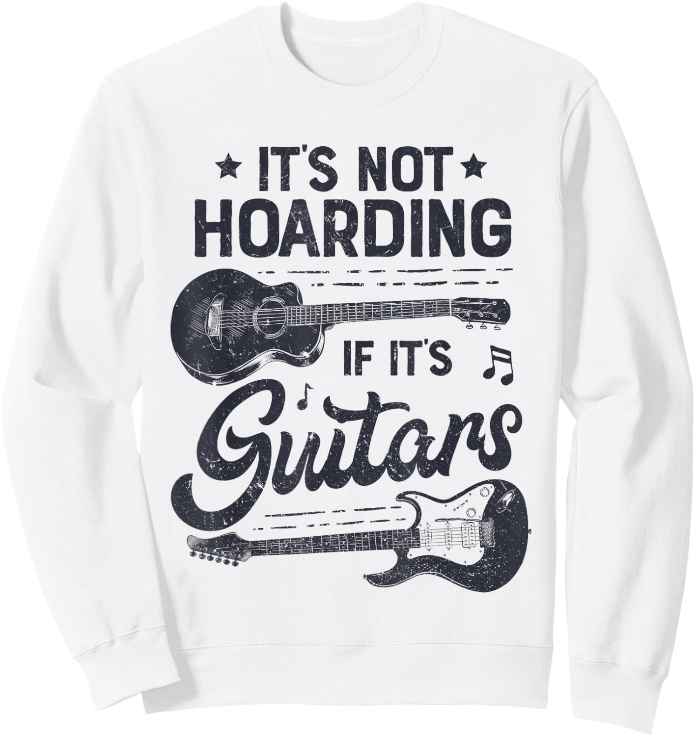 It's Not Hoarding If It's Guitars Player Funny Guitarist Sweatshirt - Sweatshirt | White