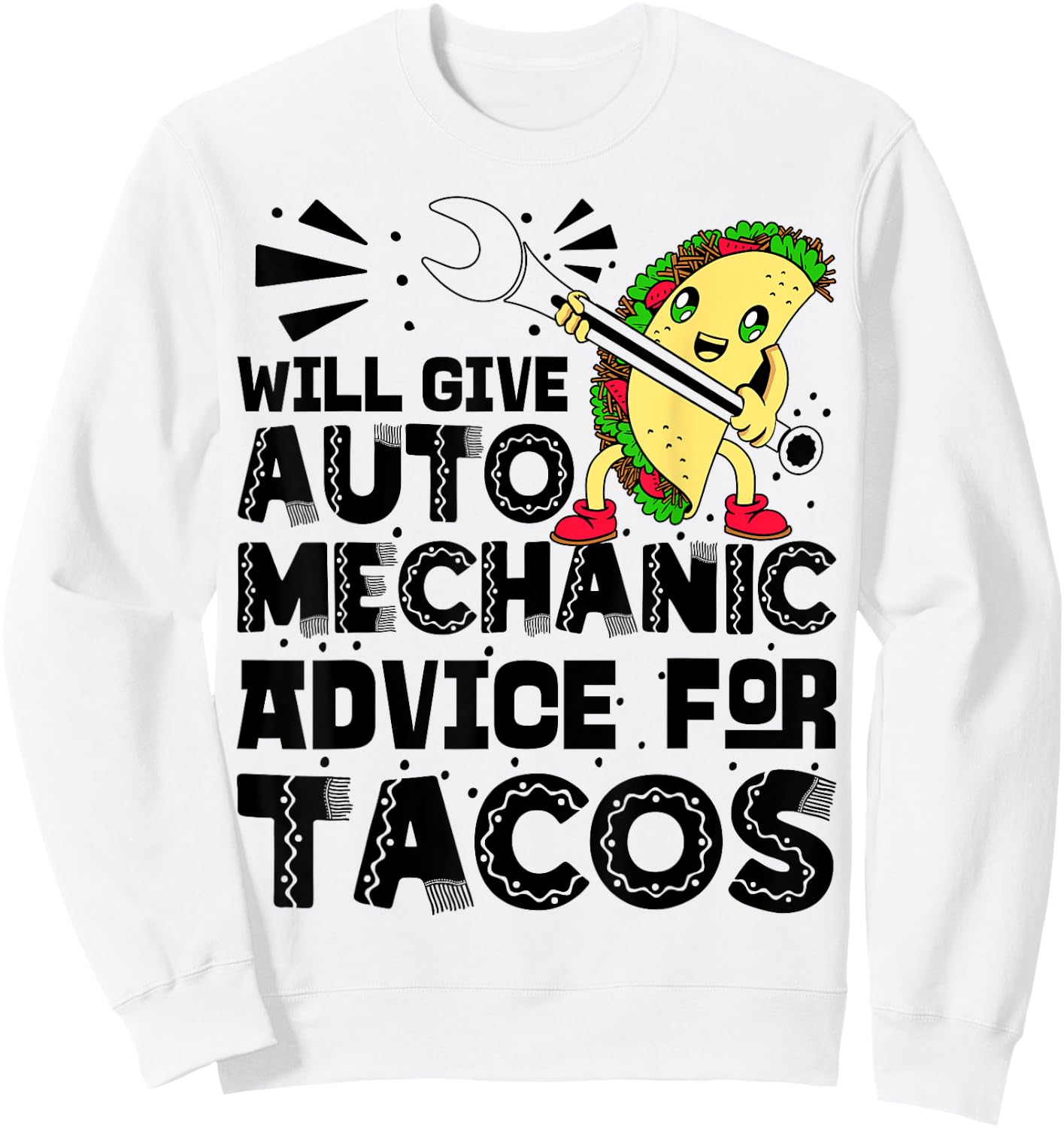 Will Give Auto Mechanic Advice For Tacos Cinco De Mayo Sweatshirt - Sweatshirt | White