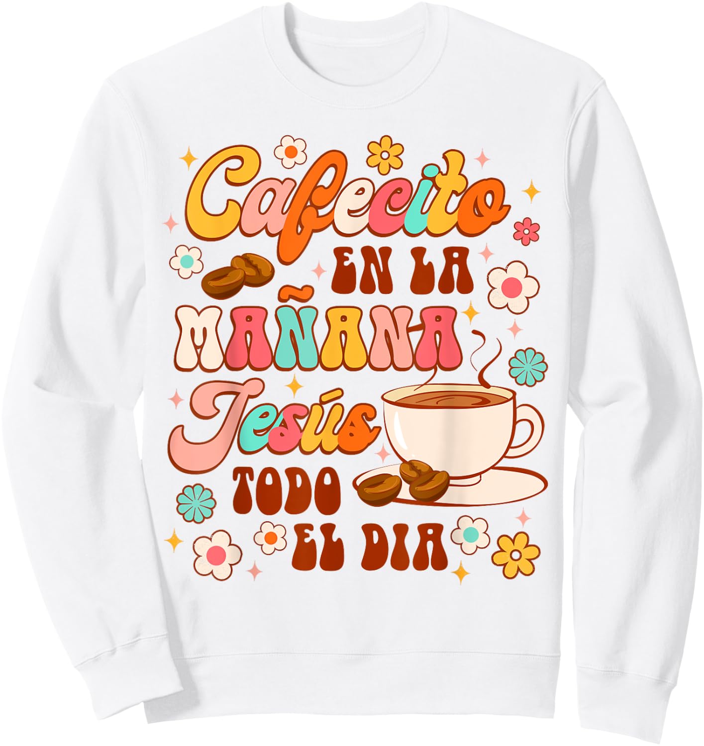 Spanish Christian Cafecito En La Manana Jesus Todo El Dia Sweatshirt - Sweatshirt | White
