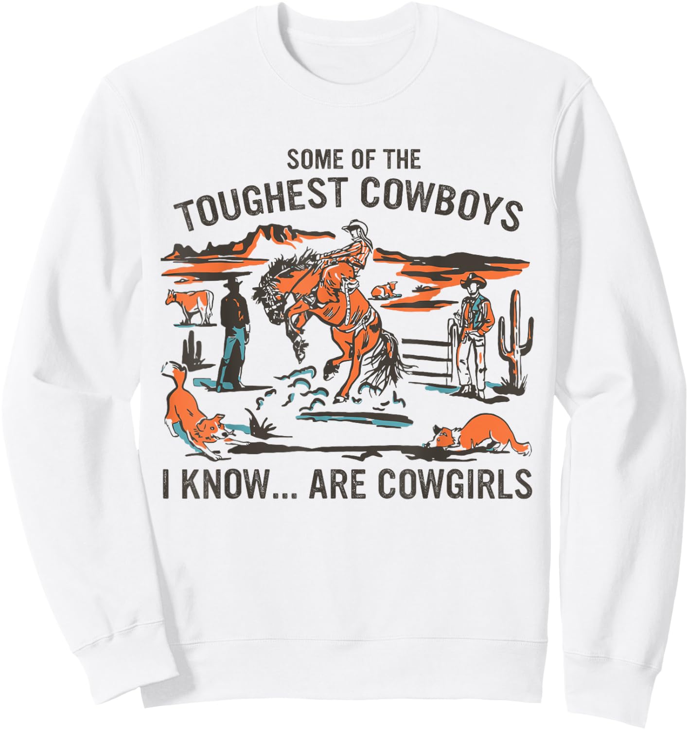 Some Of The Toughest Cowboys I Know Are Cowgirls Quote Sweatshirt - Sweatshirt | White