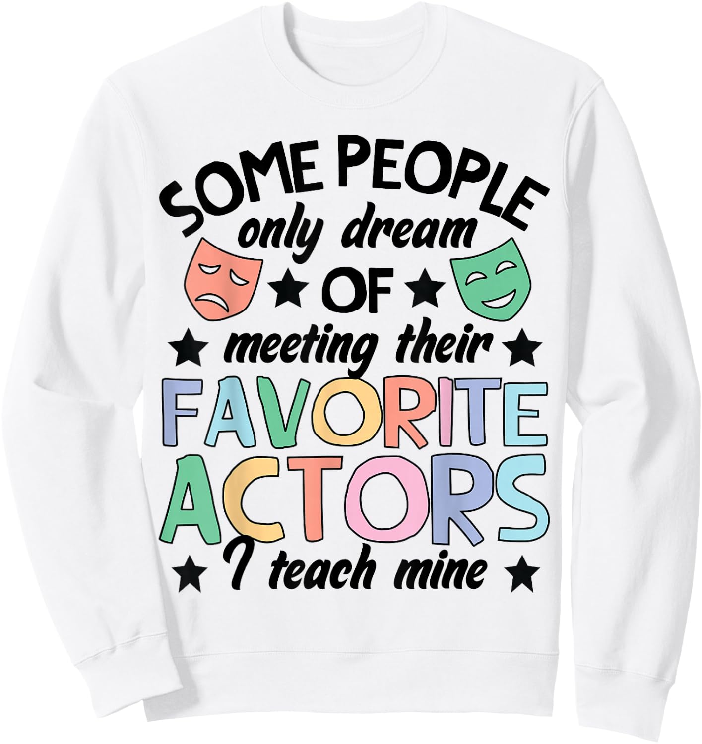 Favorite Actors Theater Drama Teacher Drama Teaching Sweatshirt - Sweatshirt | White