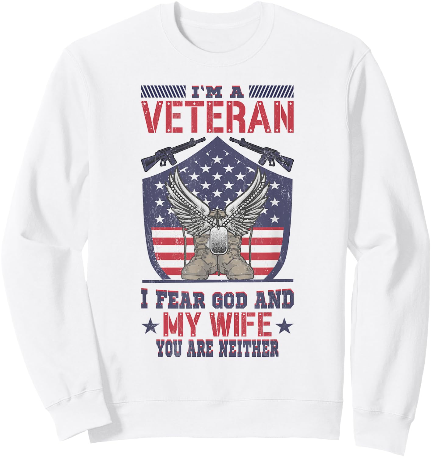 Im A Veteran I Fear God And My Wife You Are Neither Veteran Sweatshirt - Sweatshirt | White