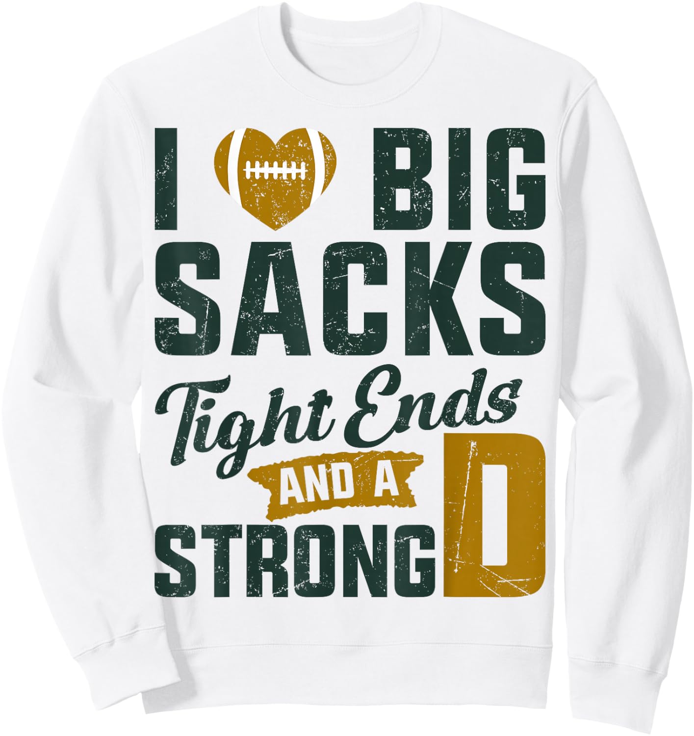I Love Big Sacks Tight Ends And Strong D Football Saying Sweatshirt - Sweatshirt | White