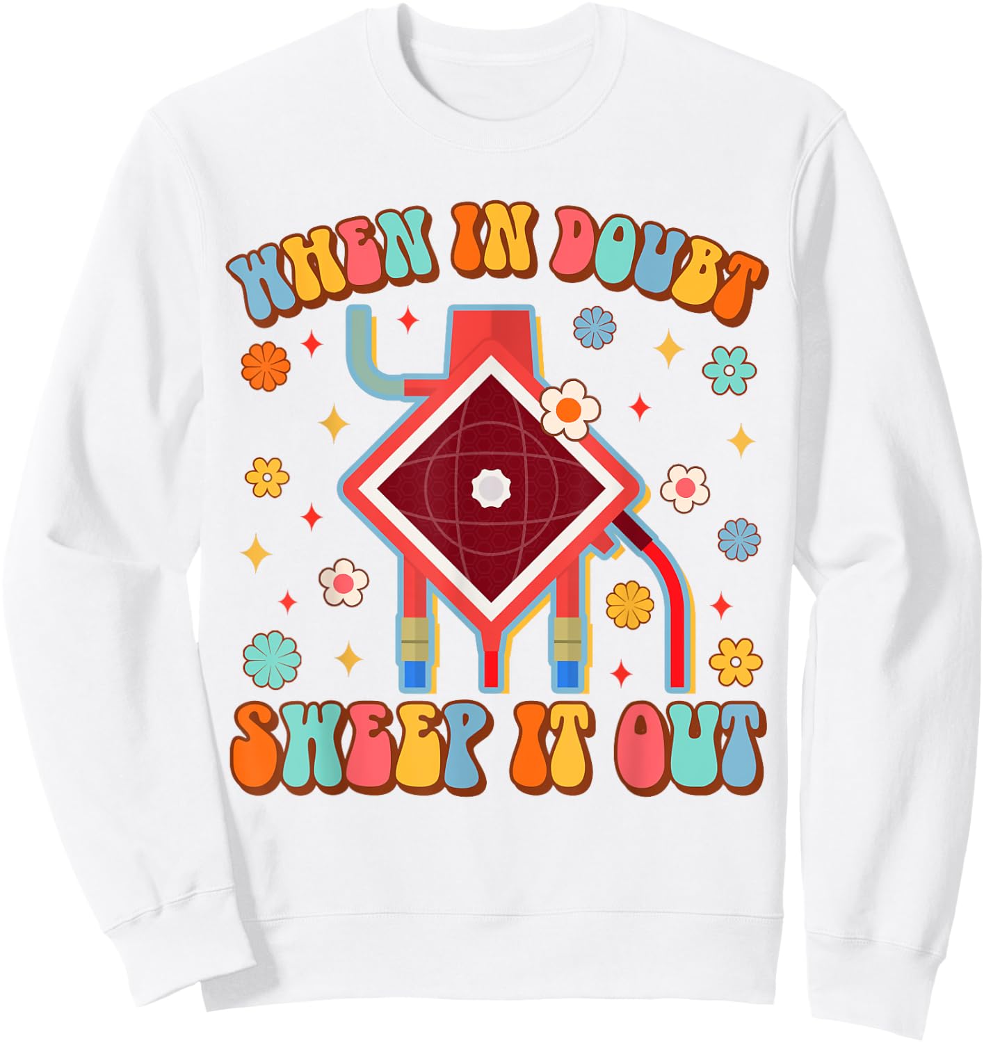 Funny ECMO Nurse Life Nursing When In Doubt Sweep It Out Sweatshirt - Sweatshirt | White