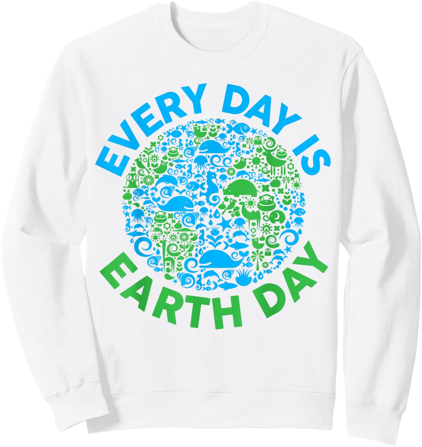 Earth Day 2024 Every Day Is Earth Day Girls Boys Kids Women Sweatshirt - Sweatshirt | White
