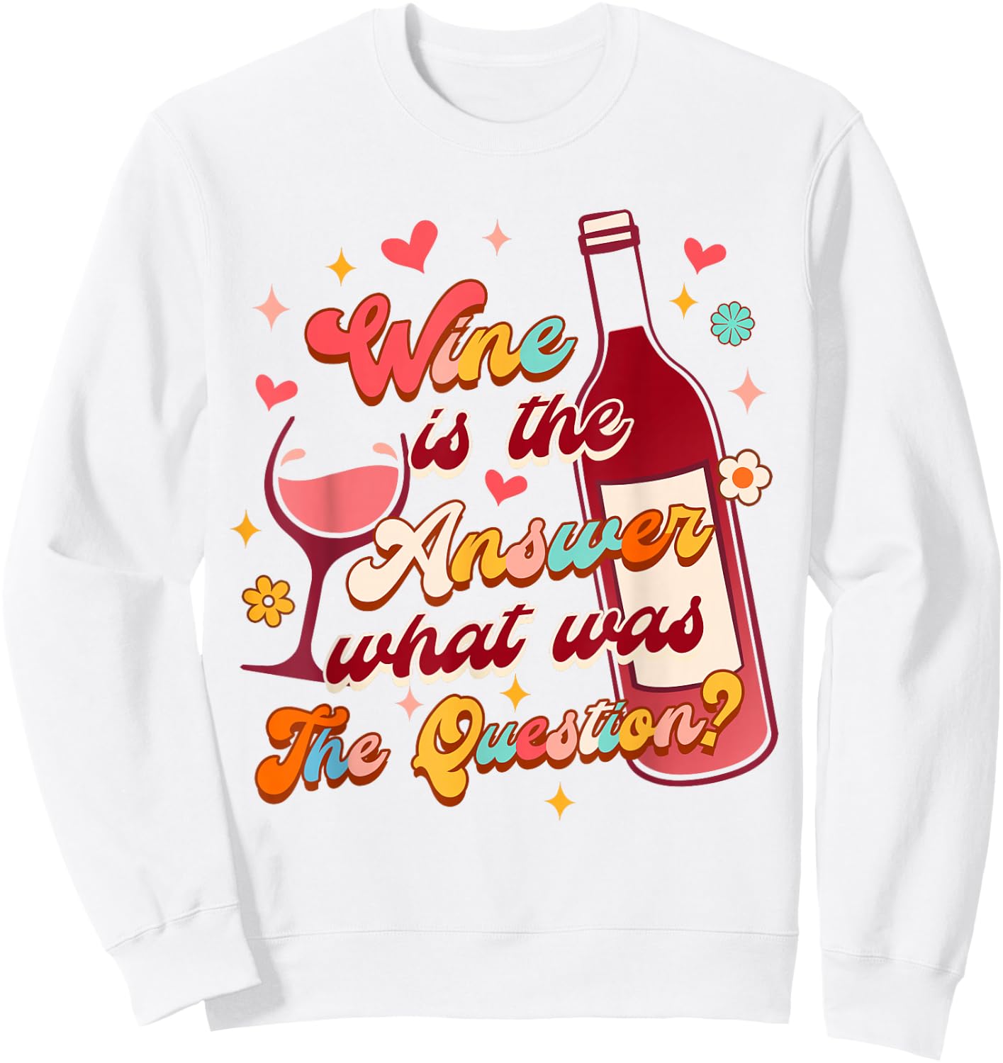 Wine Lover Drinking Wine Is The Answer What Was The Question Sweatshirt - Sweatshirt | White