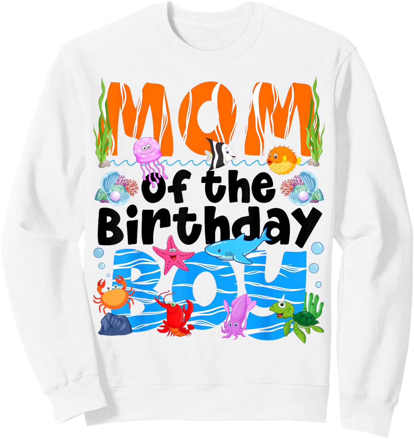 Mom Under Sea Birthday Party Boys Ocean Sea Animals Themed Sweatshirt - Sweatshirt | White
