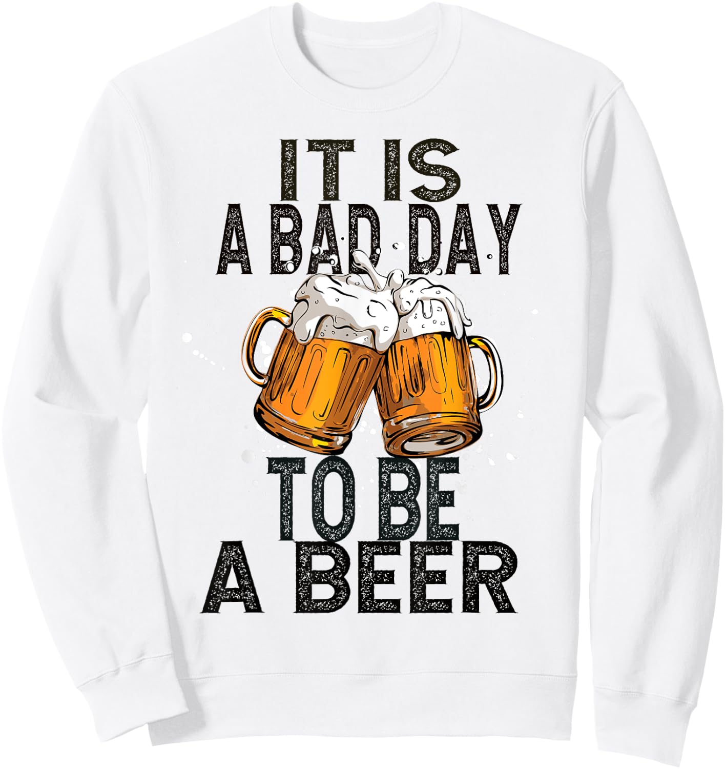It is a bad day to be a beer Sweatshirt - Sweatshirt | White