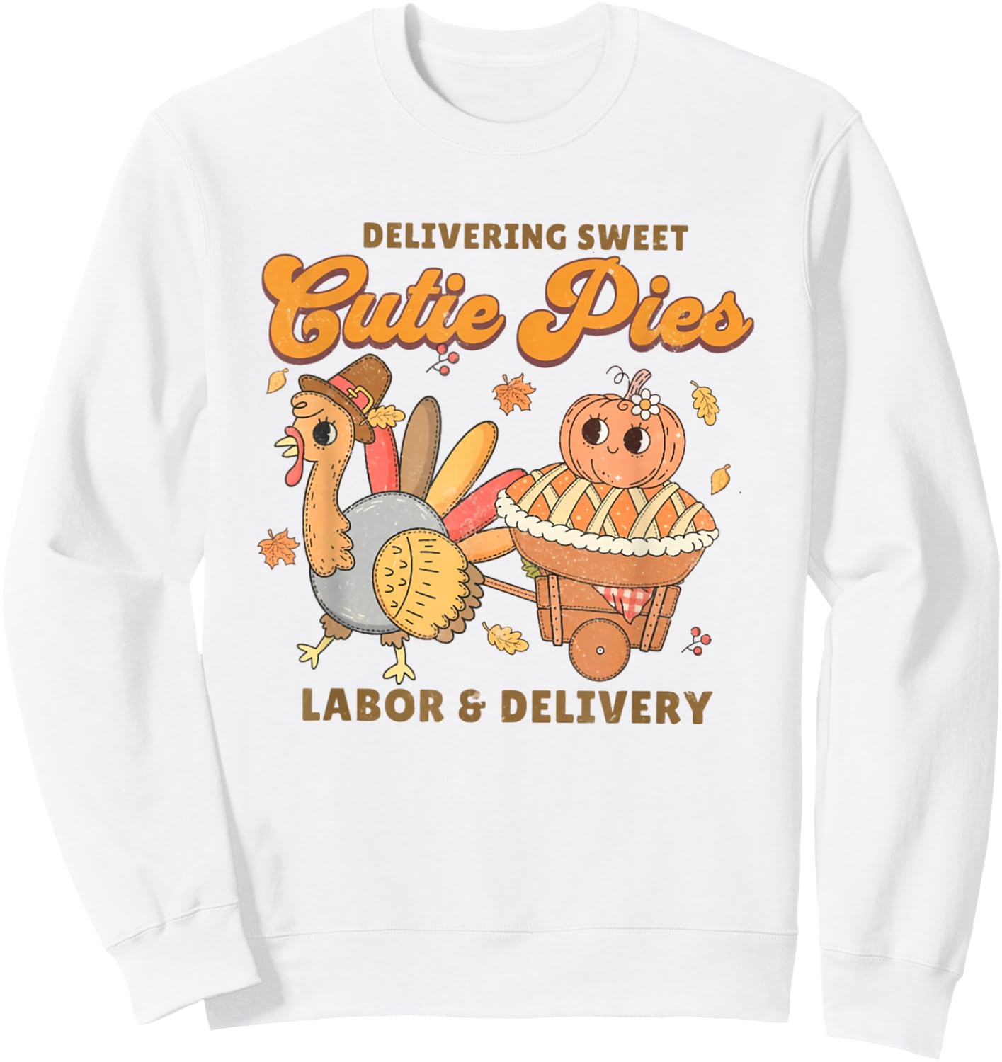 Delivering Sweet Cutie Pies Labor And Delivery Thanksgiving Sweatshirt - Sweatshirt | White